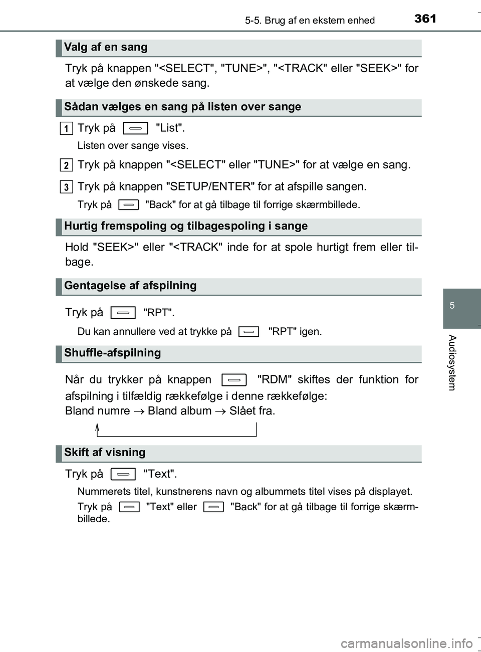 TOYOTA AURIS TOURING SPORTS 2016 Brugsanvisning (in Danish) 3615-5. Brug af en ekstern enhed
OM12L13DK_Auris TS
5
Audiosystem
Tryk på knappen "<SELECT", "TUNE>", "<TRACK" eller "SEEK>" for
at vælge den ønskede sang.Tryk på "List".
Listen over sange vises TOYOTA AURIS TOURING SPORTS 2016 Brugsanvisning (in Danish) 3615-5. Brug af en ekstern enhed
OM12L13DK_Auris TS
5
Audiosystem
Tryk på knappen "<SELECT", "TUNE>", "<TRACK" eller "SEEK>" for
at vælge den ønskede sang.Tryk på "List".
Listen over sange vises