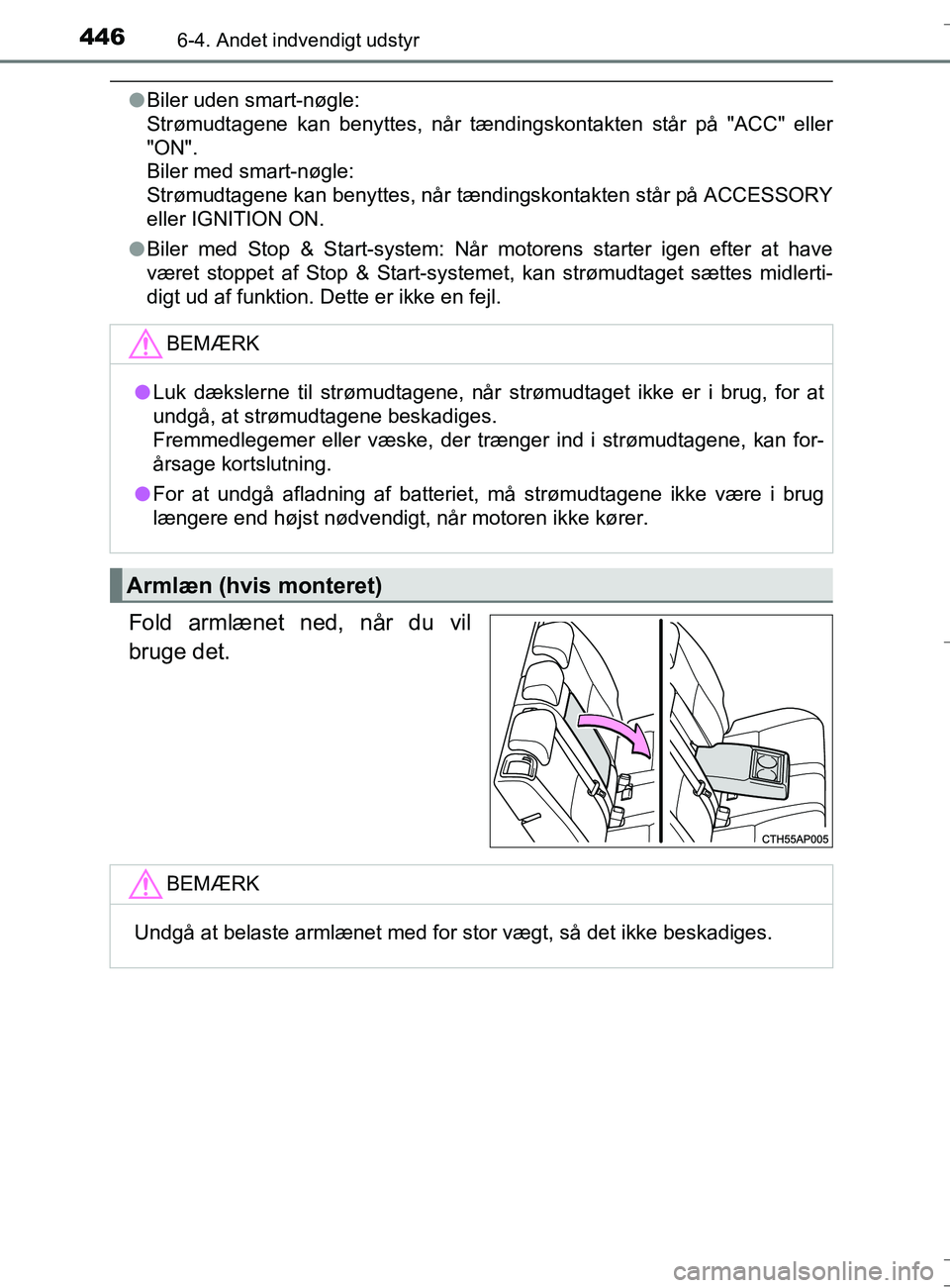 TOYOTA AURIS TOURING SPORTS 2016 Brugsanvisning (in Danish) 4466-4. Andet indvendigt udstyr
OM12L13DK_Auris TS
lBiler uden smart-nøgle:
Strømudtagene kan benyttes, når tændingskontakten står på "ACC" eller
"ON".
Biler med smart-nøgle:
Strømudtagene TOYOTA AURIS TOURING SPORTS 2016 Brugsanvisning (in Danish) 4466-4. Andet indvendigt udstyr
OM12L13DK_Auris TS
lBiler uden smart-nøgle:
Strømudtagene kan benyttes, når tændingskontakten står på "ACC" eller
"ON".
Biler med smart-nøgle:
Strømudtagene