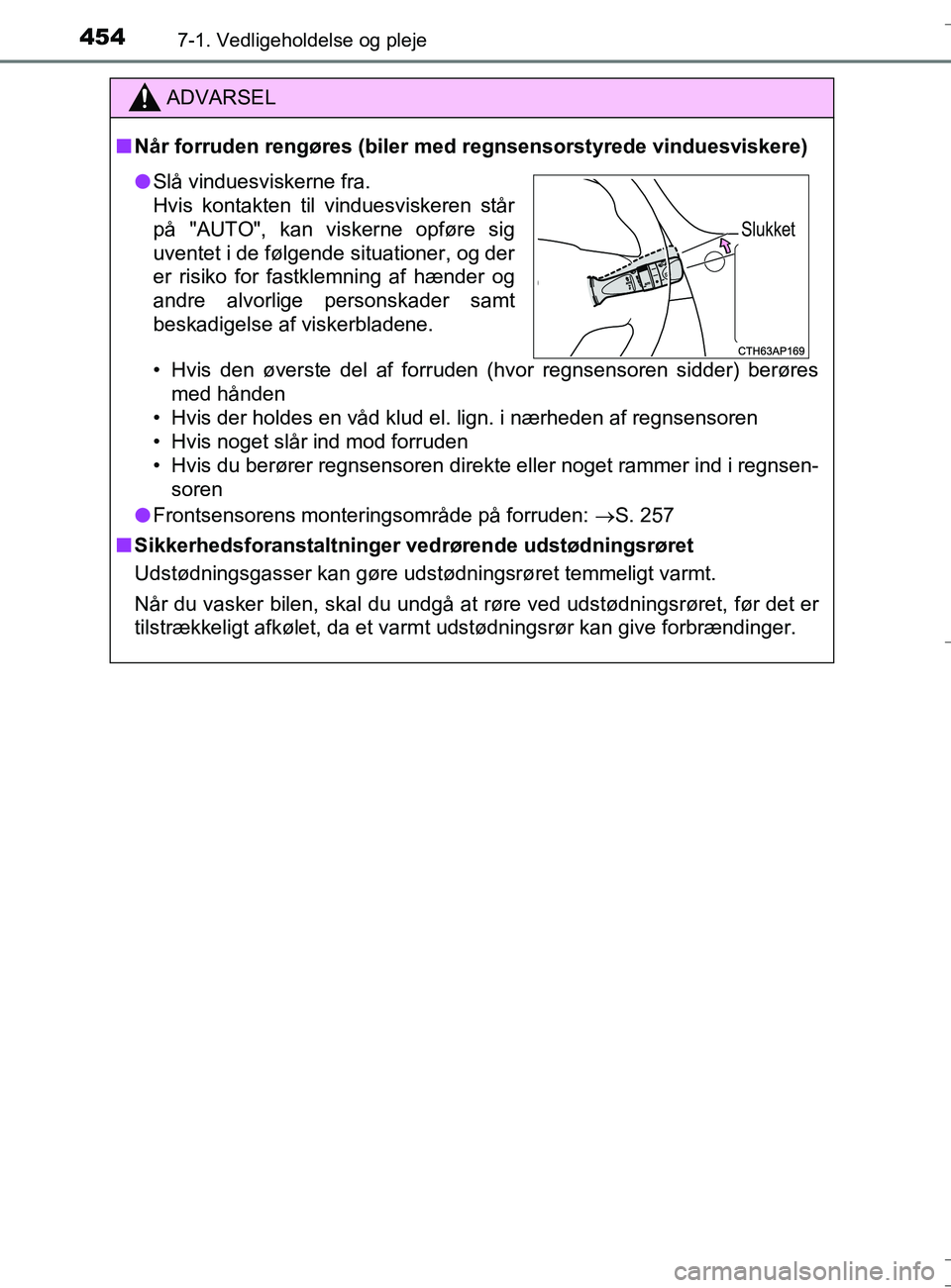 TOYOTA AURIS TOURING SPORTS 2016  Brugsanvisning (in Danish) 4547-1. Vedligeholdelse og pleje
OM12L13DK_Auris TS
ADVARSEL
nNår forruden rengøres (biler me d regnsensorstyrede vinduesviskere)
• Hvis den øverste del af forruden (hvor regnsensoren sidder) ber