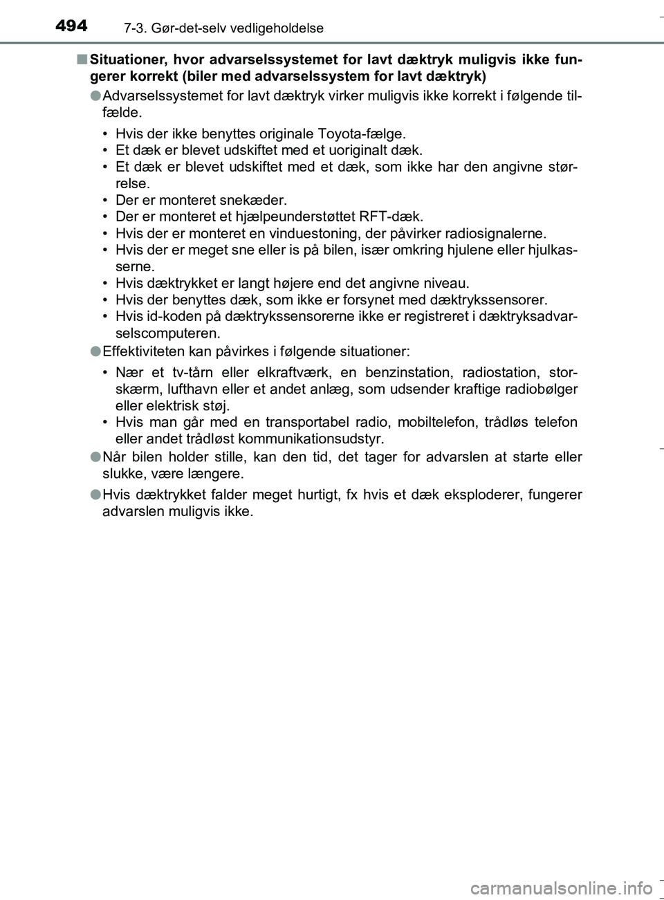 TOYOTA AURIS TOURING SPORTS 2016  Brugsanvisning (in Danish) 4947-3. Gør-det-selv vedligeholdelse
OM12L13DK_Auris TSn
Situationer, hvor advarselssystemet fo r lavt dæktryk muligvis ikke fun-
gerer korrekt (biler med adva rselssystem for lavt dæktryk)
l Advar