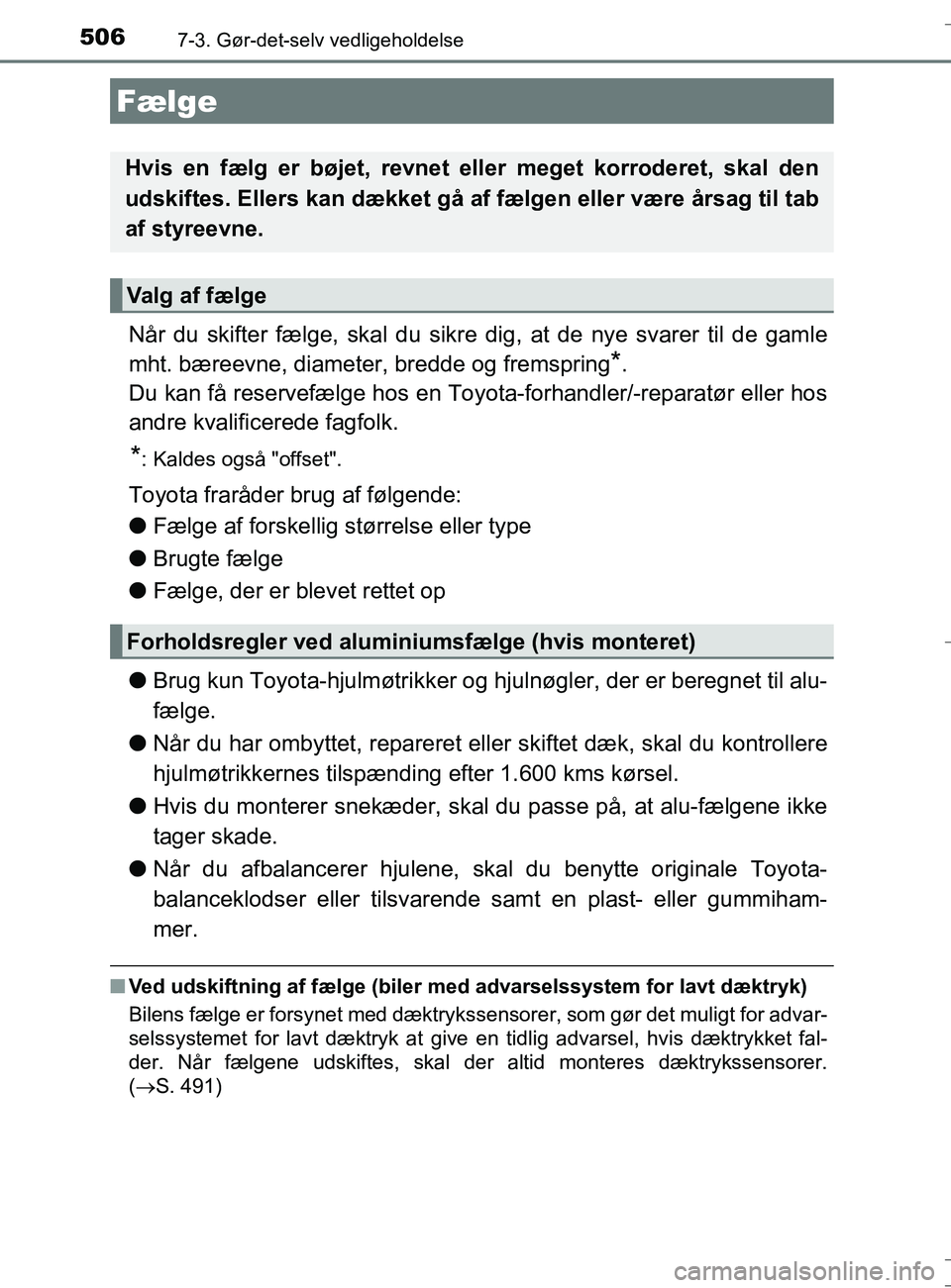 TOYOTA AURIS TOURING SPORTS 2016 Brugsanvisning (in Danish) 5067-3. Gør-det-selv vedligeholdelse
OM12L13DK_Auris TS
Når du skifter fælge, skal du sikre dig, at de nye svarer til de gamle
mht. bæreevne, diameter, bredde og fremspring
*.
Du kan få reservef TOYOTA AURIS TOURING SPORTS 2016 Brugsanvisning (in Danish) 5067-3. Gør-det-selv vedligeholdelse
OM12L13DK_Auris TS
Når du skifter fælge, skal du sikre dig, at de nye svarer til de gamle
mht. bæreevne, diameter, bredde og fremspring
*.
Du kan få reservef