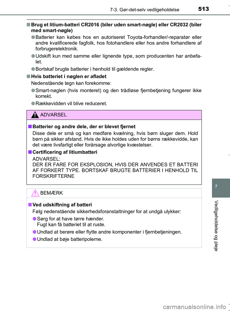 TOYOTA AURIS TOURING SPORTS 2016 Brugsanvisning (in Danish) 5137-3. Gør-det-selv vedligeholdelse
OM12L13DK_Auris TS
7
Vedligeholdelse og pleje
nBrug et litium-batteri CR2016 (biler uden smart-nøgle) eller CR2032 (biler
med smart-nøgle)
l Batterier kan køb TOYOTA AURIS TOURING SPORTS 2016 Brugsanvisning (in Danish) 5137-3. Gør-det-selv vedligeholdelse
OM12L13DK_Auris TS
7
Vedligeholdelse og pleje
nBrug et litium-batteri CR2016 (biler uden smart-nøgle) eller CR2032 (biler
med smart-nøgle)
l Batterier kan køb