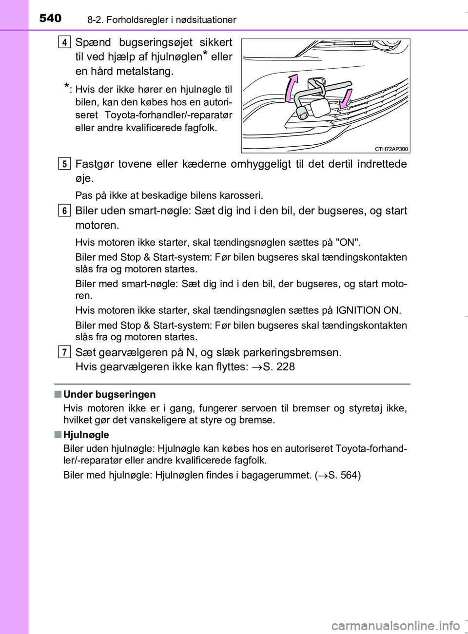 TOYOTA AURIS TOURING SPORTS 2016  Brugsanvisning (in Danish) 5408-2. Forholdsregler i nødsituationer
OM12L13DK_Auris TS
Spænd bugseringsøjet sikkert
til ved hjælp af hjulnøglen
* eller
en hård metalstang.
*: Hvis der ikke hører en hjulnøgle til bilen, k