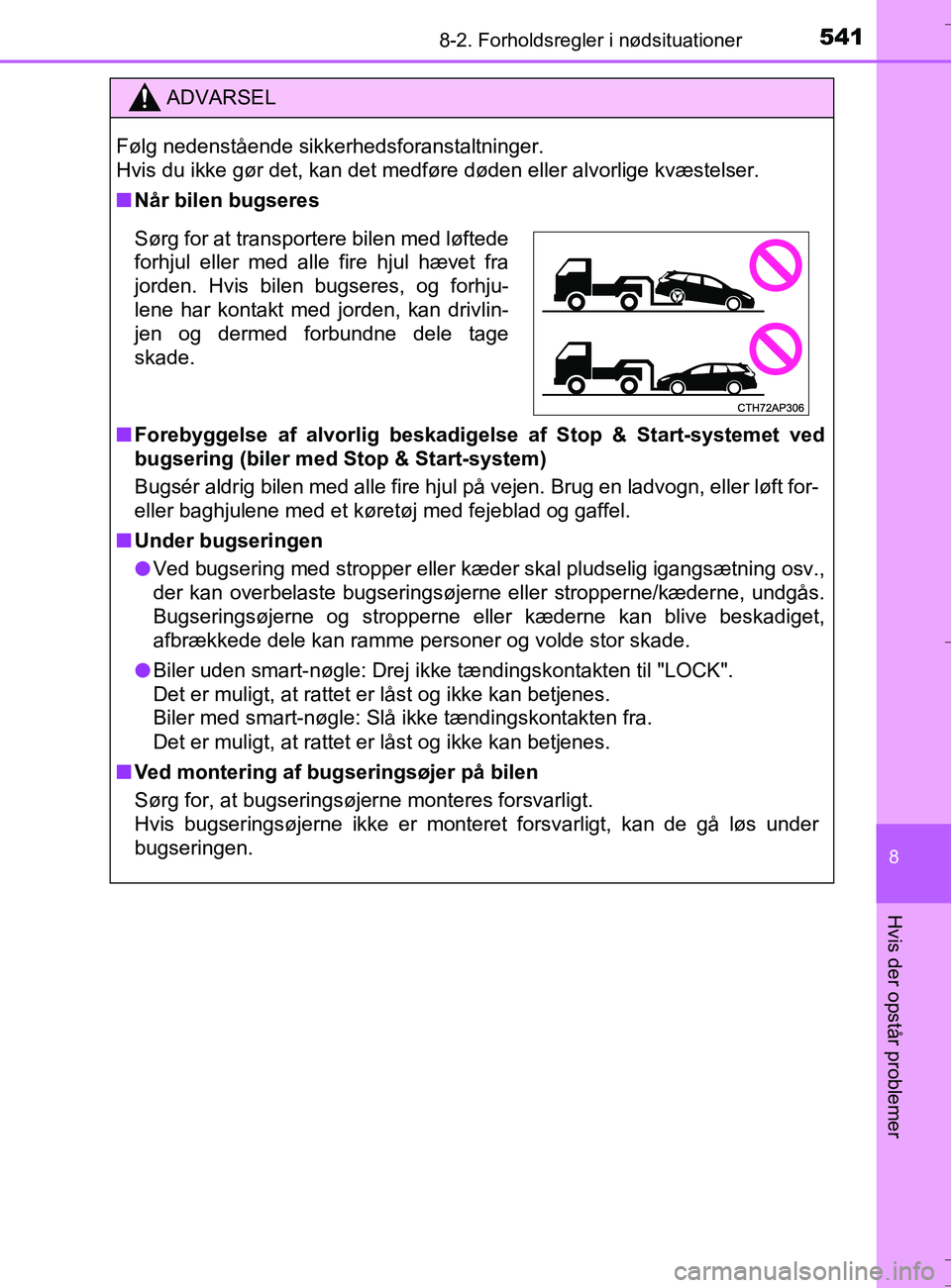 TOYOTA AURIS TOURING SPORTS 2016  Brugsanvisning (in Danish) 5418-2. Forholdsregler i nødsituationer
OM12L13DK_Auris TS
8
Hvis der opstår problemer
ADVARSEL
Følg nedenstående sikkerhedsforanstaltninger. 
Hvis du ikke gør det, kan det medføre døden eller 