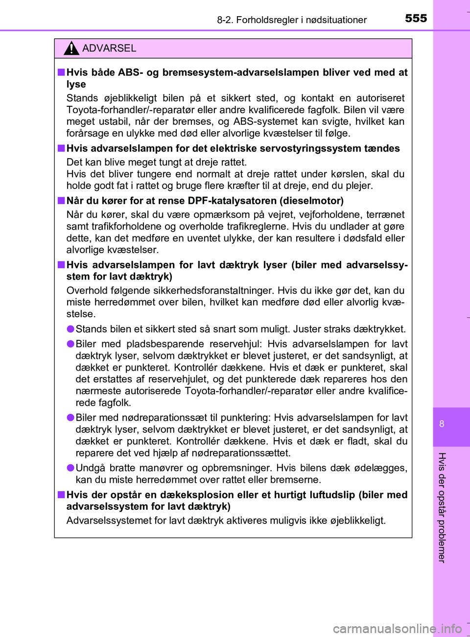TOYOTA AURIS TOURING SPORTS 2016 Brugsanvisning (in Danish) 5558-2. Forholdsregler i nødsituationer
OM12L13DK_Auris TS
8
Hvis der opstår problemer
ADVARSEL
nHvis både ABS- og bremsesystem-a dvarselslampen bliver ved med at
lyse
Stands øjeblikkeligt bilen p TOYOTA AURIS TOURING SPORTS 2016 Brugsanvisning (in Danish) 5558-2. Forholdsregler i nødsituationer
OM12L13DK_Auris TS
8
Hvis der opstår problemer
ADVARSEL
nHvis både ABS- og bremsesystem-a dvarselslampen bliver ved med at
lyse
Stands øjeblikkeligt bilen p