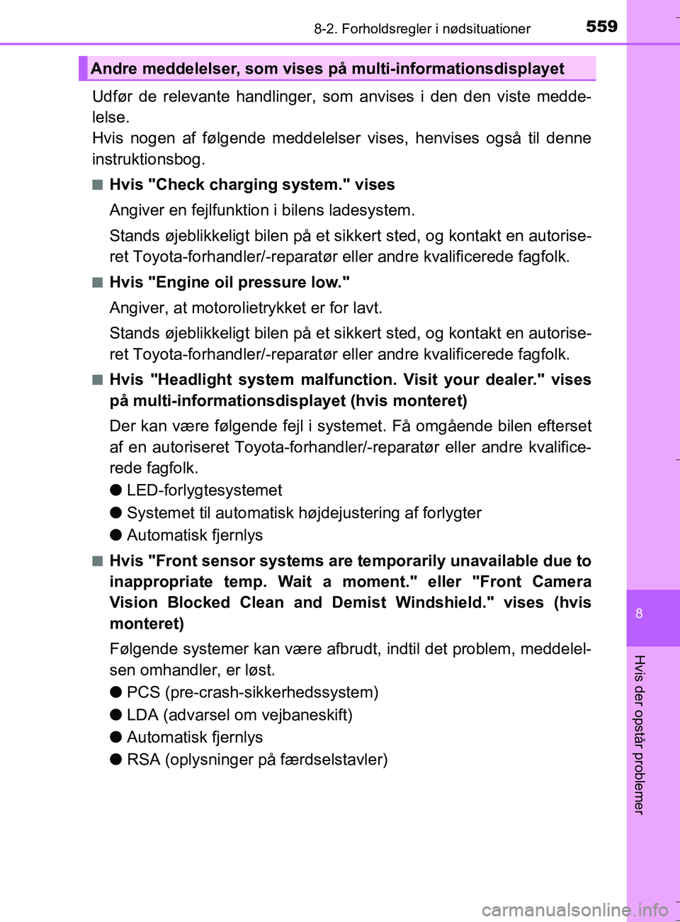TOYOTA AURIS TOURING SPORTS 2016 Brugsanvisning (in Danish) 5598-2. Forholdsregler i nødsituationer
OM12L13DK_Auris TS
8
Hvis der opstår problemer
Udfør de relevante handlinger, som anvises i den den viste medde-
lelse.
Hvis nogen af følgende meddelelse r TOYOTA AURIS TOURING SPORTS 2016 Brugsanvisning (in Danish) 5598-2. Forholdsregler i nødsituationer
OM12L13DK_Auris TS
8
Hvis der opstår problemer
Udfør de relevante handlinger, som anvises i den den viste medde-
lelse.
Hvis nogen af følgende meddelelse r