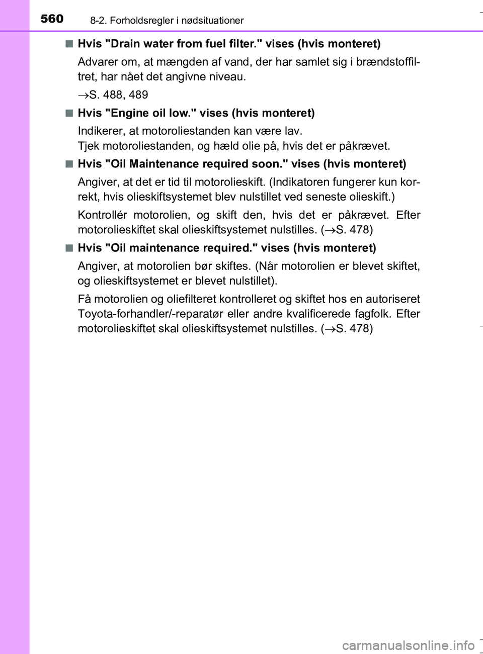 TOYOTA AURIS TOURING SPORTS 2016 Brugsanvisning (in Danish) 5608-2. Forholdsregler i nødsituationer
OM12L13DK_Auris TSn
Hvis "Drain water from fuel filter." vises (hvis monteret)
Advarer om, at mængden af vand, der har samlet sig i brændstoffil-
tret, har n TOYOTA AURIS TOURING SPORTS 2016 Brugsanvisning (in Danish) 5608-2. Forholdsregler i nødsituationer
OM12L13DK_Auris TSn
Hvis "Drain water from fuel filter." vises (hvis monteret)
Advarer om, at mængden af vand, der har samlet sig i brændstoffil-
tret, har n