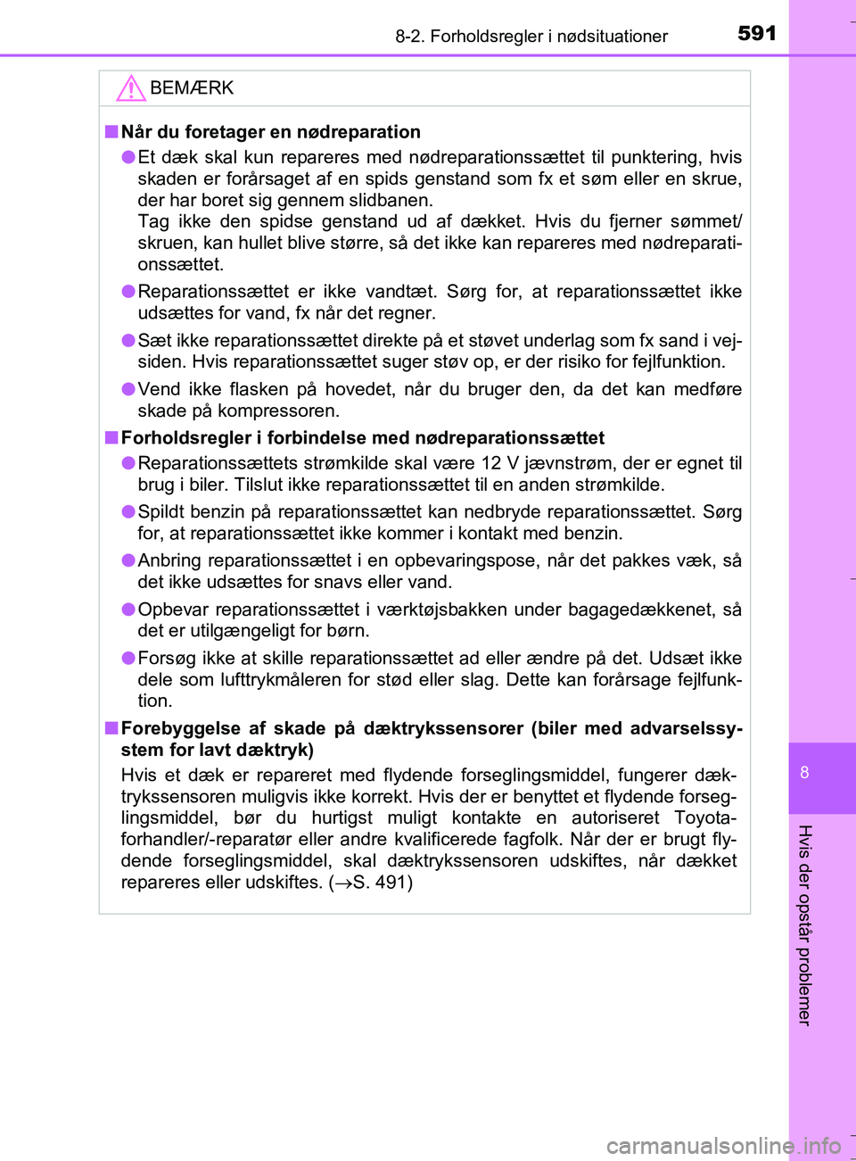 TOYOTA AURIS TOURING SPORTS 2016 Brugsanvisning (in Danish) 5918-2. Forholdsregler i nødsituationer
OM12L13DK_Auris TS
8
Hvis der opstår problemer
BEMÆRK
nNår du foretager en nødreparation
l Et dæk skal kun repareres med nødreparationssættet til punkte TOYOTA AURIS TOURING SPORTS 2016 Brugsanvisning (in Danish) 5918-2. Forholdsregler i nødsituationer
OM12L13DK_Auris TS
8
Hvis der opstår problemer
BEMÆRK
nNår du foretager en nødreparation
l Et dæk skal kun repareres med nødreparationssættet til punkte