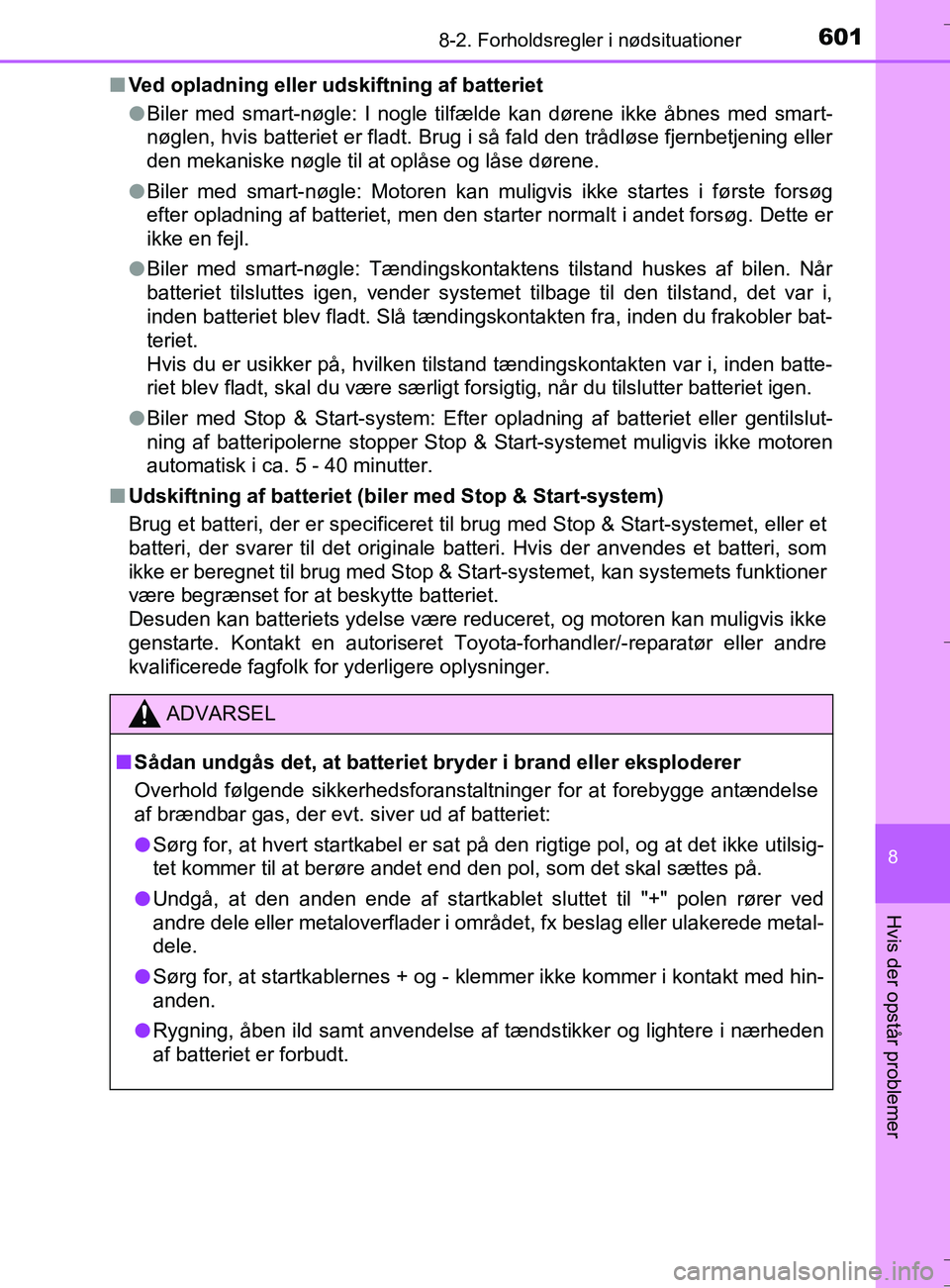 TOYOTA AURIS TOURING SPORTS 2016 Brugsanvisning (in Danish) 6018-2. Forholdsregler i nødsituationer
OM12L13DK_Auris TS
8
Hvis der opstår problemer
nVed opladning eller udskiftning af batteriet
lBiler med smart-nøgle: I nogle tilfælde kan dørene ikke åbne TOYOTA AURIS TOURING SPORTS 2016 Brugsanvisning (in Danish) 6018-2. Forholdsregler i nødsituationer
OM12L13DK_Auris TS
8
Hvis der opstår problemer
nVed opladning eller udskiftning af batteriet
lBiler med smart-nøgle: I nogle tilfælde kan dørene ikke åbne