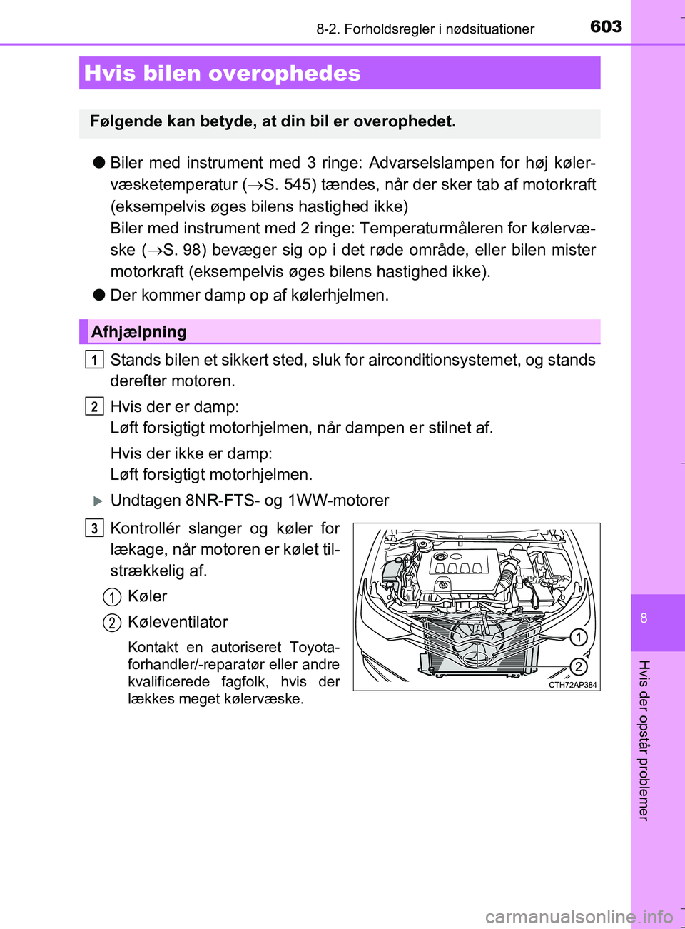 TOYOTA AURIS TOURING SPORTS 2016 Brugsanvisning (in Danish) 6038-2. Forholdsregler i nødsituationer
OM12L13DK_Auris TS
8
Hvis der opstår problemer
lBiler med instrument med 3 ringe: Advarselslampen for høj køler-
væsketemperatur ( S. 545) tændes, når TOYOTA AURIS TOURING SPORTS 2016 Brugsanvisning (in Danish) 6038-2. Forholdsregler i nødsituationer
OM12L13DK_Auris TS
8
Hvis der opstår problemer
lBiler med instrument med 3 ringe: Advarselslampen for høj køler-
væsketemperatur ( S. 545) tændes, når