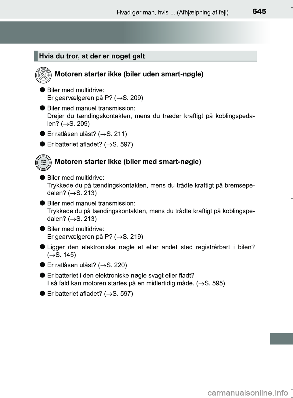 TOYOTA AURIS TOURING SPORTS 2016 Brugsanvisning (in Danish) 645Hvad gør man, hvis ... (Afhjælpning af fejl)
OM12L13DK_Auris TS
lBiler med multidrive:
Er gearvælgeren på P? (S. 209)
lBiler med manuel transmission:
Drejer du tændingskontakten, mens du tr TOYOTA AURIS TOURING SPORTS 2016 Brugsanvisning (in Danish) 645Hvad gør man, hvis ... (Afhjælpning af fejl)
OM12L13DK_Auris TS
lBiler med multidrive:
Er gearvælgeren på P? (S. 209)
lBiler med manuel transmission:
Drejer du tændingskontakten, mens du tr