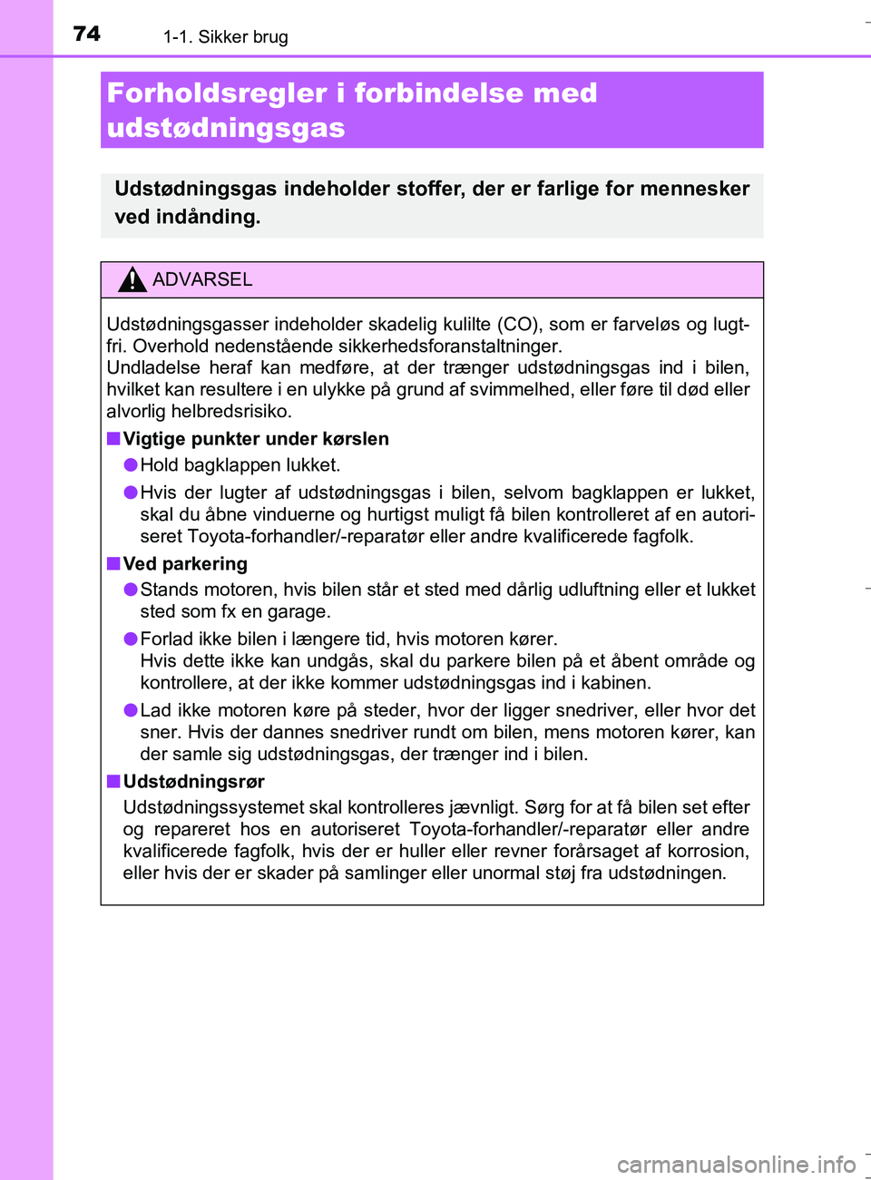 TOYOTA AURIS TOURING SPORTS 2016 Brugsanvisning (in Danish) 741-1. Sikker brug
OM12L13DK_Auris TS
Forholdsregler i forbindelse med
udstødningsgas
Udstødningsgas indeholder stoffer, der er farlige for mennesker
ved indånding.
ADVARSEL
Udstødningsgasser in TOYOTA AURIS TOURING SPORTS 2016 Brugsanvisning (in Danish) 741-1. Sikker brug
OM12L13DK_Auris TS
Forholdsregler i forbindelse med
udstødningsgas
Udstødningsgas indeholder stoffer, der er farlige for mennesker
ved indånding.
ADVARSEL
Udstødningsgasser in