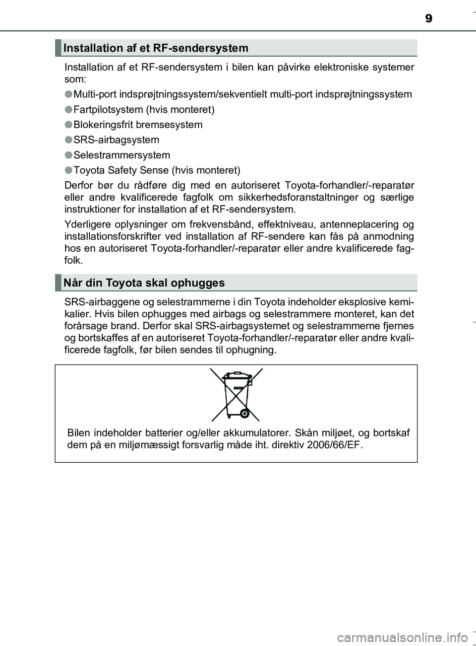 TOYOTA AURIS TOURING SPORTS 2016 Brugsanvisning (in Danish) 9
OM12L13DK_Auris TSInstallation af et RF-sendersystem i bilen kan påvirke elektroniske systemer
som:
l
Multi-port indsprøjtningssystem/sekventielt multi-port indsprøjtningssystem
l Fartpilotsystem TOYOTA AURIS TOURING SPORTS 2016 Brugsanvisning (in Danish) 9
OM12L13DK_Auris TSInstallation af et RF-sendersystem i bilen kan påvirke elektroniske systemer
som:
l
Multi-port indsprøjtningssystem/sekventielt multi-port indsprøjtningssystem
l Fartpilotsystem