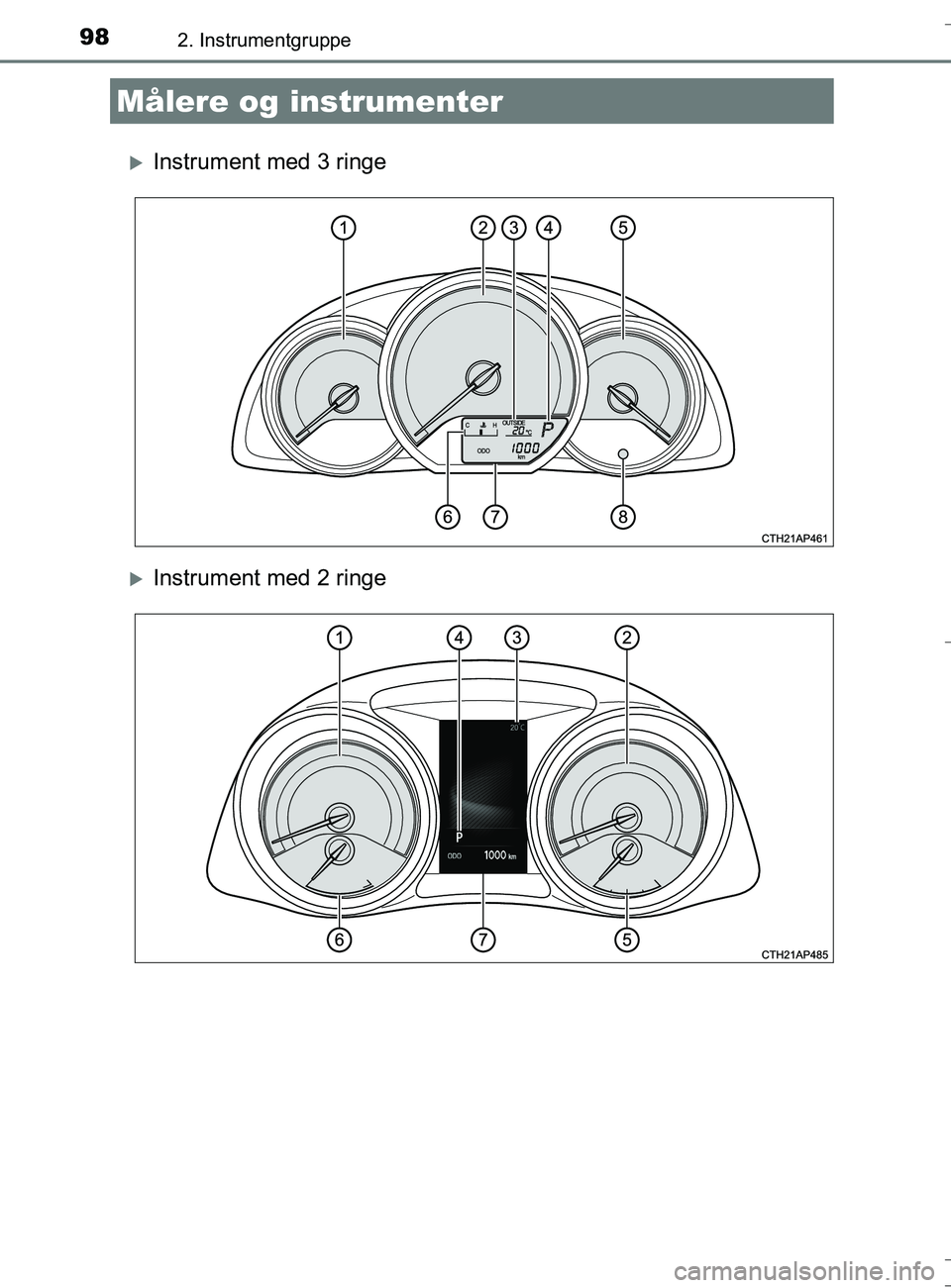 TOYOTA AURIS TOURING SPORTS 2016  Brugsanvisning (in Danish) 982. Instrumentgruppe
OM12L13DK_Auris TS
Instrument med 3 ringe
Instrument med 2 ringe
Målere og instrumenter
OM12L13DK_Auris TS.book  Page 98  Thursday, October 27, 2016  4:33 PM 