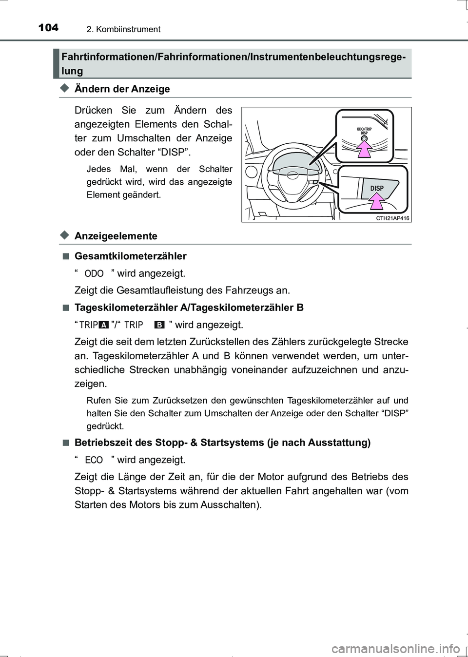 TOYOTA AURIS TOURING SPORTS 2017 Betriebsanleitungen (in German) 1042. Kombiinstrument
UK_AURIS_Touring_Sports_EM (OM12L15M)
◆Ändern der Anzeige
Drücken Sie zum Ändern des
angezeigten Elements den Schal-
ter zum Umschalten der Anzeige
oder den Schalter “DISP TOYOTA AURIS TOURING SPORTS 2017 Betriebsanleitungen (in German) 1042. Kombiinstrument
UK_AURIS_Touring_Sports_EM (OM12L15M)
◆Ändern der Anzeige
Drücken Sie zum Ändern des
angezeigten Elements den Schal-
ter zum Umschalten der Anzeige
oder den Schalter “DISP