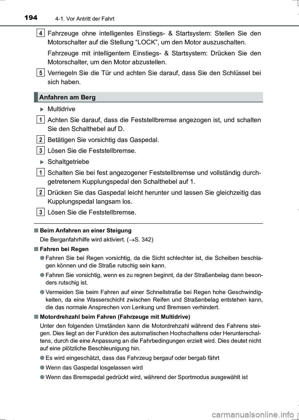 TOYOTA AURIS TOURING SPORTS 2017 Betriebsanleitungen (in German) 1944-1. Vor Antritt der Fahrt
UK_AURIS_Touring_Sports_EM (OM12L15M)
Fahrzeuge ohne intelligentes Einstiegs- & Startsystem: Stellen Sie den
Motorschalter auf die Stellung “LOCK”, um den Motor auszu TOYOTA AURIS TOURING SPORTS 2017 Betriebsanleitungen (in German) 1944-1. Vor Antritt der Fahrt
UK_AURIS_Touring_Sports_EM (OM12L15M)
Fahrzeuge ohne intelligentes Einstiegs- & Startsystem: Stellen Sie den
Motorschalter auf die Stellung “LOCK”, um den Motor auszu