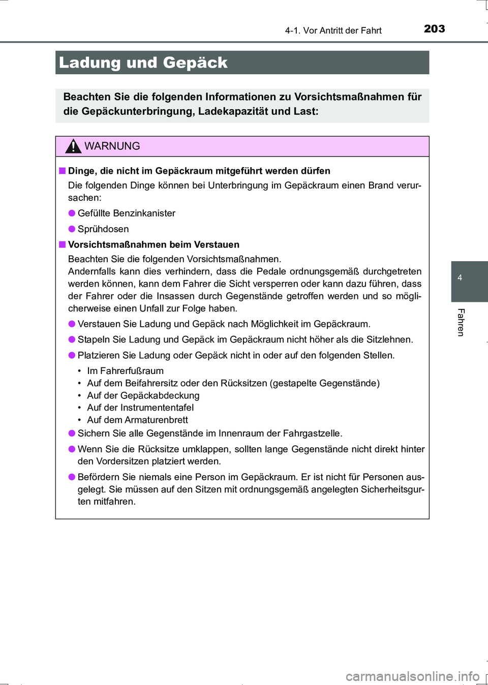 TOYOTA AURIS TOURING SPORTS 2017 Betriebsanleitungen (in German) 2034-1. Vor Antritt der Fahrt
4
Fahren
UK_AURIS_Touring_Sports_EM (OM12L15M)
Ladung und Gepäck
Beachten Sie die folgenden Informationen zu Vorsichtsmaßnahmen für
die Gepäckunterbringung, Ladekapaz TOYOTA AURIS TOURING SPORTS 2017 Betriebsanleitungen (in German) 2034-1. Vor Antritt der Fahrt
4
Fahren
UK_AURIS_Touring_Sports_EM (OM12L15M)
Ladung und Gepäck
Beachten Sie die folgenden Informationen zu Vorsichtsmaßnahmen für
die Gepäckunterbringung, Ladekapaz