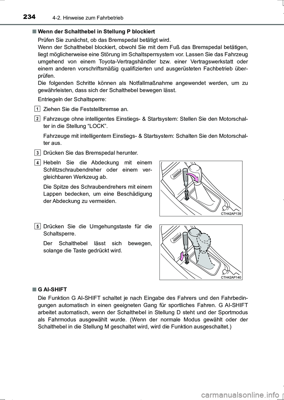 TOYOTA AURIS TOURING SPORTS 2017  Betriebsanleitungen (in German) 2344-2. Hinweise zum Fahrbetrieb
UK_AURIS_Touring_Sports_EM (OM12L15M)■Wenn der Schalthebel in Stellung P blockiert
Prüfen Sie zunächst, ob das Bremspedal betätigt wird. 
Wenn der Schalthebel blo