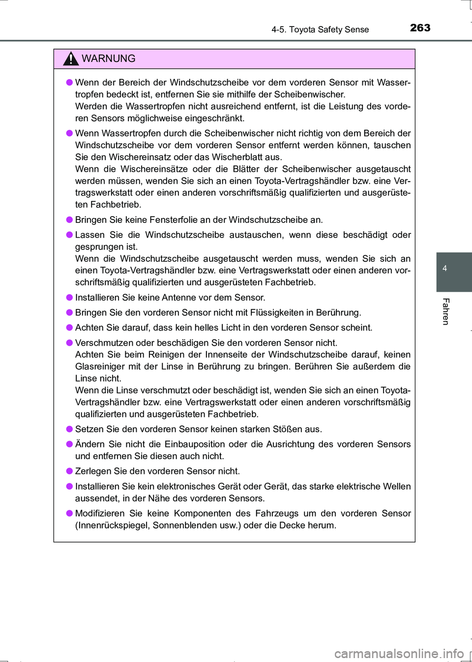 TOYOTA AURIS TOURING SPORTS 2017 Betriebsanleitungen (in German) 2634-5. Toyota Safety Sense
4
Fahren
UK_AURIS_Touring_Sports_EM (OM12L15M)
WARNUNG
●Wenn der Bereich der Windschutzscheibe vor dem vorderen Sensor mit Wasser-
tropfen bedeckt ist, entfernen Sie sie TOYOTA AURIS TOURING SPORTS 2017 Betriebsanleitungen (in German) 2634-5. Toyota Safety Sense
4
Fahren
UK_AURIS_Touring_Sports_EM (OM12L15M)
WARNUNG
●Wenn der Bereich der Windschutzscheibe vor dem vorderen Sensor mit Wasser-
tropfen bedeckt ist, entfernen Sie sie