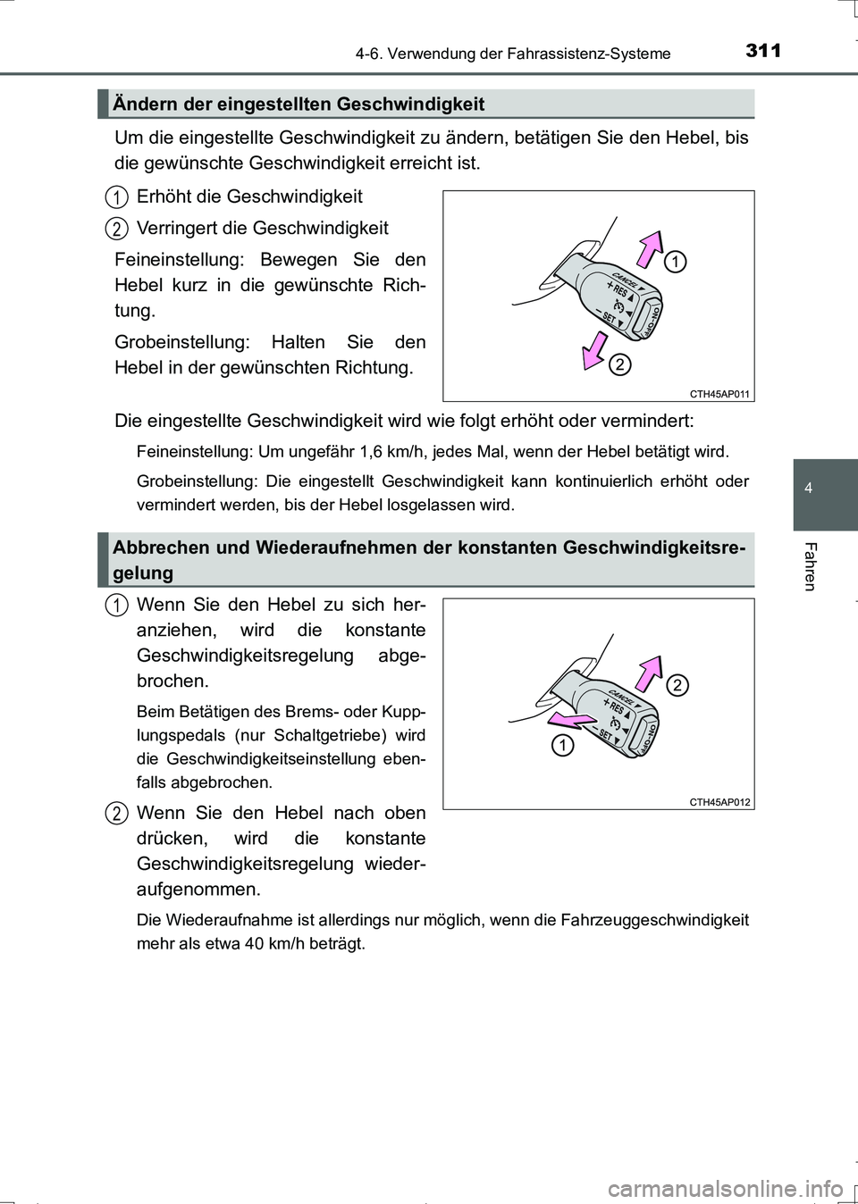 TOYOTA AURIS TOURING SPORTS 2017 Betriebsanleitungen (in German) 3114-6. Verwendung der Fahrassistenz-Systeme
4
Fahren
UK_AURIS_Touring_Sports_EM (OM12L15M)
Um die eingestellte Geschwindigkeit zu ändern, betätigen Sie den Hebel, bis
die gewünschte Geschwindigkei TOYOTA AURIS TOURING SPORTS 2017 Betriebsanleitungen (in German) 3114-6. Verwendung der Fahrassistenz-Systeme
4
Fahren
UK_AURIS_Touring_Sports_EM (OM12L15M)
Um die eingestellte Geschwindigkeit zu ändern, betätigen Sie den Hebel, bis
die gewünschte Geschwindigkei