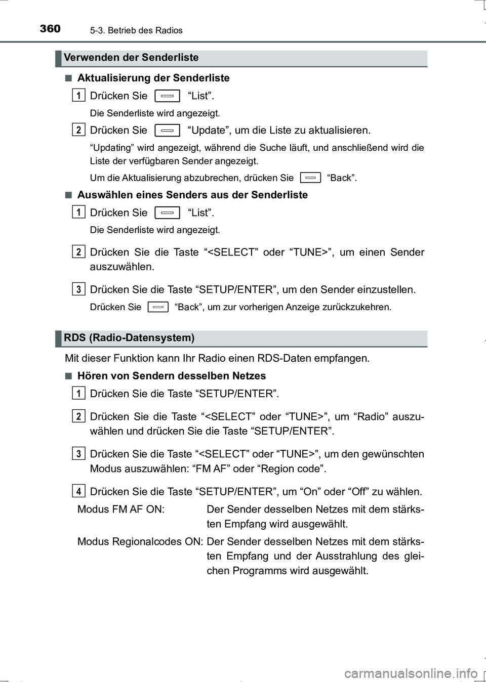 TOYOTA AURIS TOURING SPORTS 2017 Betriebsanleitungen (in German) 3605-3. Betrieb des Radios
UK_AURIS_Touring_Sports_EM (OM12L15M)■
Aktualisierung der Senderliste
Drücken Sie “List”.
Die Senderliste wird angezeigt.
Drücken Sie “Update”, um die Liste TOYOTA AURIS TOURING SPORTS 2017 Betriebsanleitungen (in German) 3605-3. Betrieb des Radios
UK_AURIS_Touring_Sports_EM (OM12L15M)■
Aktualisierung der Senderliste
Drücken Sie “List”.
Die Senderliste wird angezeigt.
Drücken Sie “Update”, um die Liste