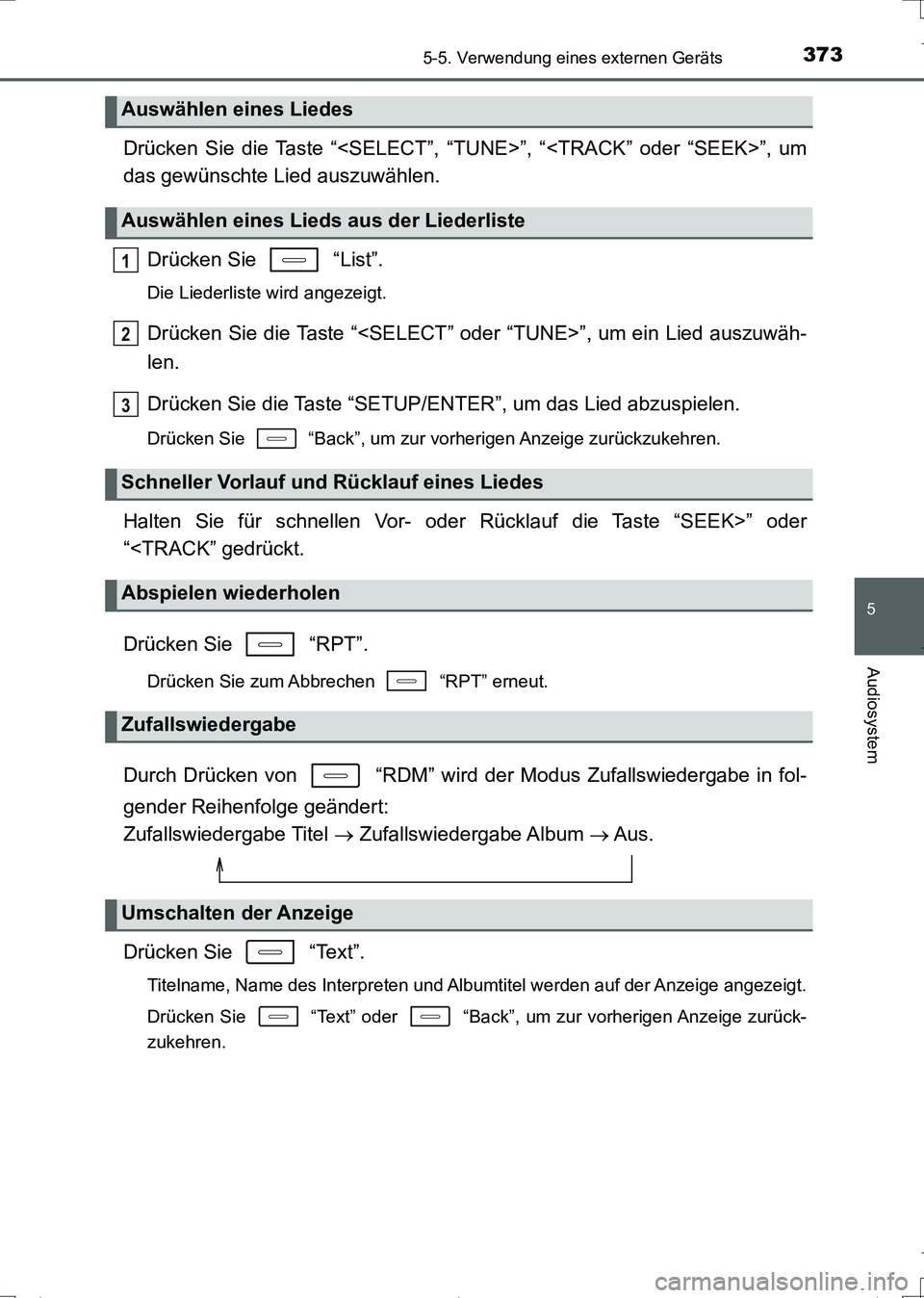TOYOTA AURIS TOURING SPORTS 2017 Betriebsanleitungen (in German) 3735-5. Verwendung eines externen Geräts
5
Audiosystem
UK_AURIS_Touring_Sports_EM (OM12L15M)
Drücken Sie die Taste “<SELECT”, “TUNE>”, “<TRACK” oder “SEEK>”, um
das gewünschte Lied TOYOTA AURIS TOURING SPORTS 2017 Betriebsanleitungen (in German) 3735-5. Verwendung eines externen Geräts
5
Audiosystem
UK_AURIS_Touring_Sports_EM (OM12L15M)
Drücken Sie die Taste “<SELECT”, “TUNE>”, “<TRACK” oder “SEEK>”, um
das gewünschte Lied