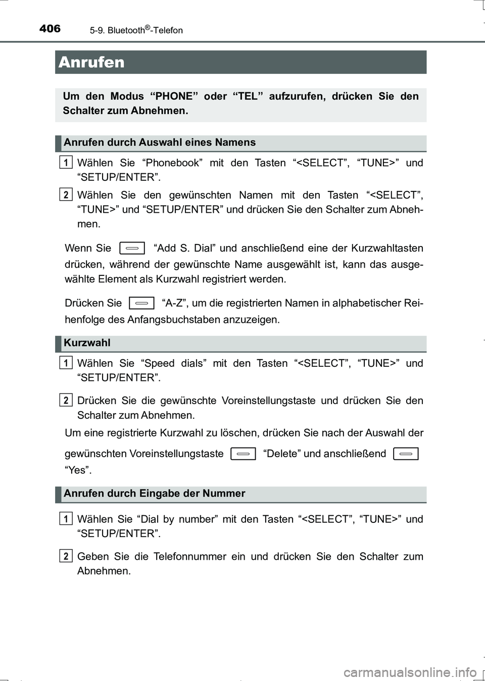 TOYOTA AURIS TOURING SPORTS 2017 Betriebsanleitungen (in German) 406
UK_AURIS_Touring_Sports_EM (OM12L15M)
5-9. Bluetooth®-Telefon
Wählen Sie “Phonebook” mit den Tasten “<SELECT”, “TUNE>” und
“SETUP/ENTER”.
Wählen Sie den gewünschten Namen mit d TOYOTA AURIS TOURING SPORTS 2017 Betriebsanleitungen (in German) 406
UK_AURIS_Touring_Sports_EM (OM12L15M)
5-9. Bluetooth®-Telefon
Wählen Sie “Phonebook” mit den Tasten “<SELECT”, “TUNE>” und
“SETUP/ENTER”.
Wählen Sie den gewünschten Namen mit d