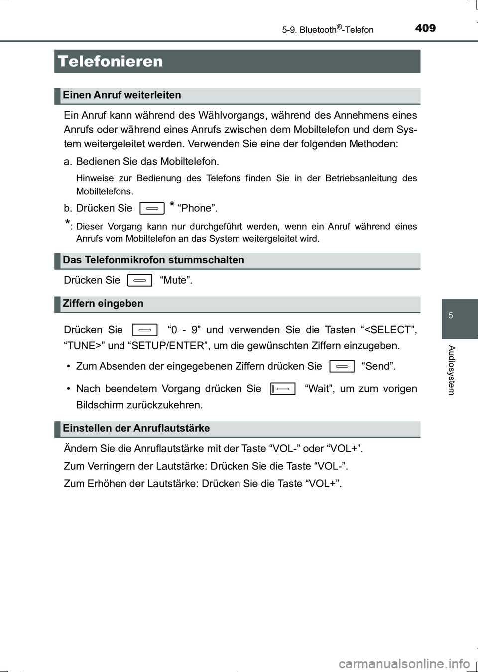 TOYOTA AURIS TOURING SPORTS 2017 Betriebsanleitungen (in German) 4095-9. Bluetooth®-Telefon
5
Audiosystem
UK_AURIS_Touring_Sports_EM (OM12L15M)
Ein Anruf kann während des Wählvorgangs, während des Annehmens eines
Anrufs oder während eines Anrufs zwischen dem M TOYOTA AURIS TOURING SPORTS 2017 Betriebsanleitungen (in German) 4095-9. Bluetooth®-Telefon
5
Audiosystem
UK_AURIS_Touring_Sports_EM (OM12L15M)
Ein Anruf kann während des Wählvorgangs, während des Annehmens eines
Anrufs oder während eines Anrufs zwischen dem M