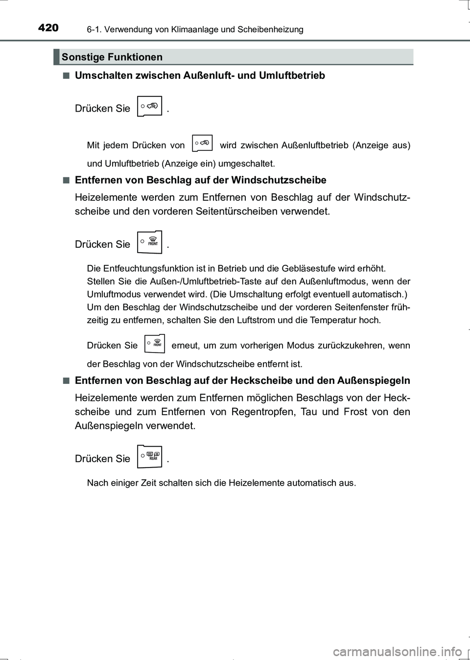 TOYOTA AURIS TOURING SPORTS 2017 Betriebsanleitungen (in German) 4206-1. Verwendung von Klimaanlage und Scheibenheizung
UK_AURIS_Touring_Sports_EM (OM12L15M)■
Umschalten zwischen Außenluft- und Umluftbetrieb
Drücken Sie .
Mit jedem Drücken von wird zwischen TOYOTA AURIS TOURING SPORTS 2017 Betriebsanleitungen (in German) 4206-1. Verwendung von Klimaanlage und Scheibenheizung
UK_AURIS_Touring_Sports_EM (OM12L15M)■
Umschalten zwischen Außenluft- und Umluftbetrieb
Drücken Sie .
Mit jedem Drücken von wird zwischen
