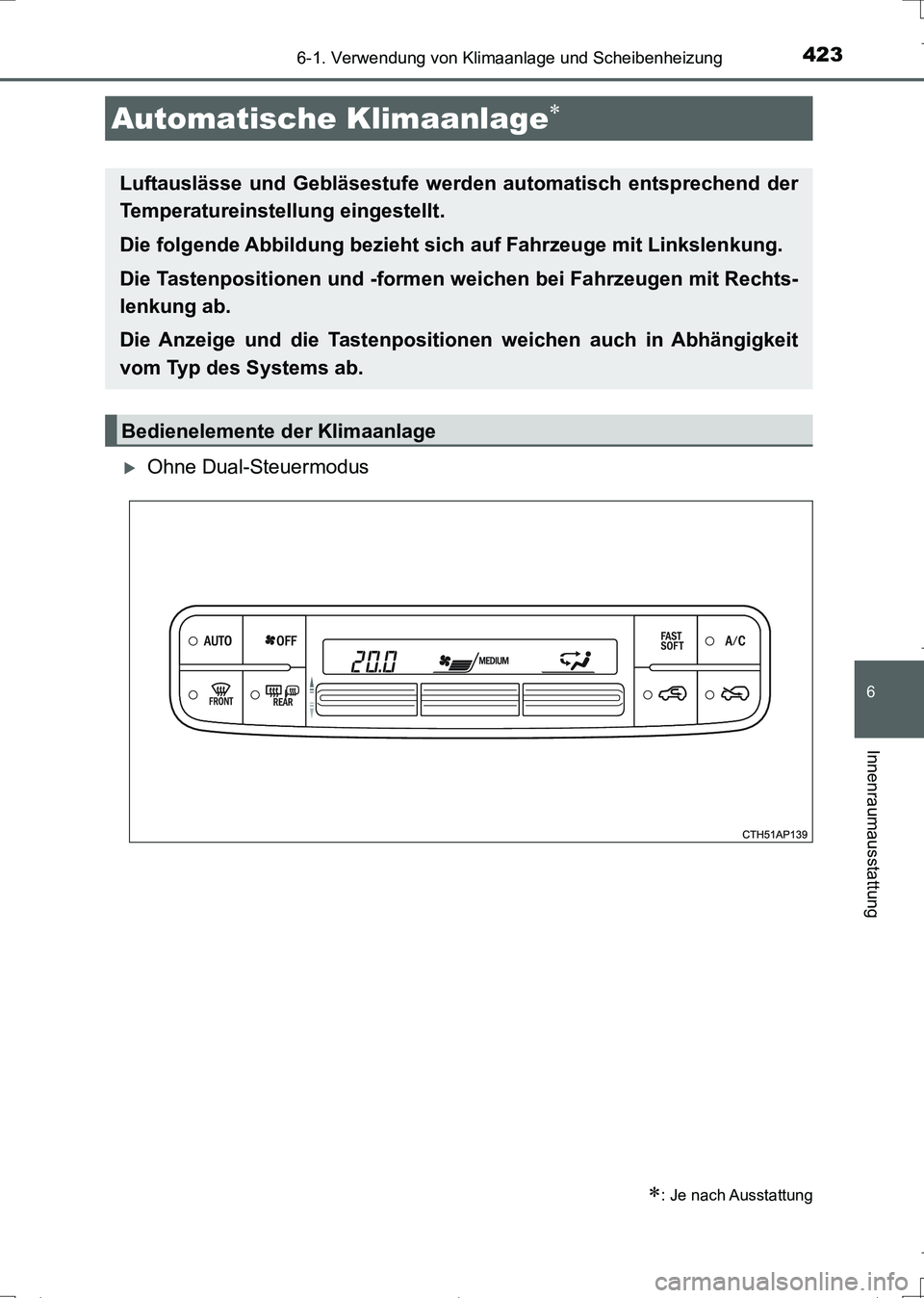 TOYOTA AURIS TOURING SPORTS 2017 Betriebsanleitungen (in German) 4236-1. Verwendung von Klimaanlage und Scheibenheizung
6
Innenraumausstattung
UK_AURIS_Touring_Sports_EM (OM12L15M)
Ohne Dual-Steuermodus
Automatische Klimaanlage
: Je nach Ausstattung
Luftau TOYOTA AURIS TOURING SPORTS 2017 Betriebsanleitungen (in German) 4236-1. Verwendung von Klimaanlage und Scheibenheizung
6
Innenraumausstattung
UK_AURIS_Touring_Sports_EM (OM12L15M)
Ohne Dual-Steuermodus
Automatische Klimaanlage
: Je nach Ausstattung
Luftau