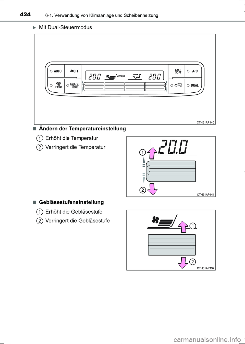 TOYOTA AURIS TOURING SPORTS 2017 Betriebsanleitungen (in German) 4246-1. Verwendung von Klimaanlage und Scheibenheizung
UK_AURIS_Touring_Sports_EM (OM12L15M)
Mit Dual-Steuermodus
■Ändern der Temperatureinstellung
Erhöht die Temperatur
Verringert die Temperat TOYOTA AURIS TOURING SPORTS 2017 Betriebsanleitungen (in German) 4246-1. Verwendung von Klimaanlage und Scheibenheizung
UK_AURIS_Touring_Sports_EM (OM12L15M)
Mit Dual-Steuermodus
■Ändern der Temperatureinstellung
Erhöht die Temperatur
Verringert die Temperat