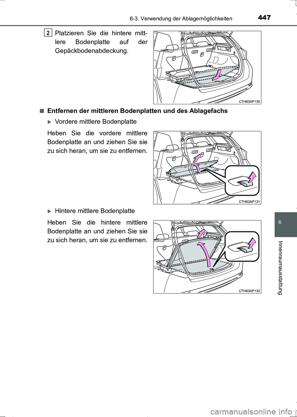 TOYOTA AURIS TOURING SPORTS 2017  Betriebsanleitungen (in German) 4476-3. Verwendung der Ablagemöglichkeiten
6
Innenraumausstattung
UK_AURIS_Touring_Sports_EM (OM12L15M)
Platzieren Sie die hintere mitt-
lere Bodenplatte auf der
Gepäckbodenabdeckung.
■Entfernen d