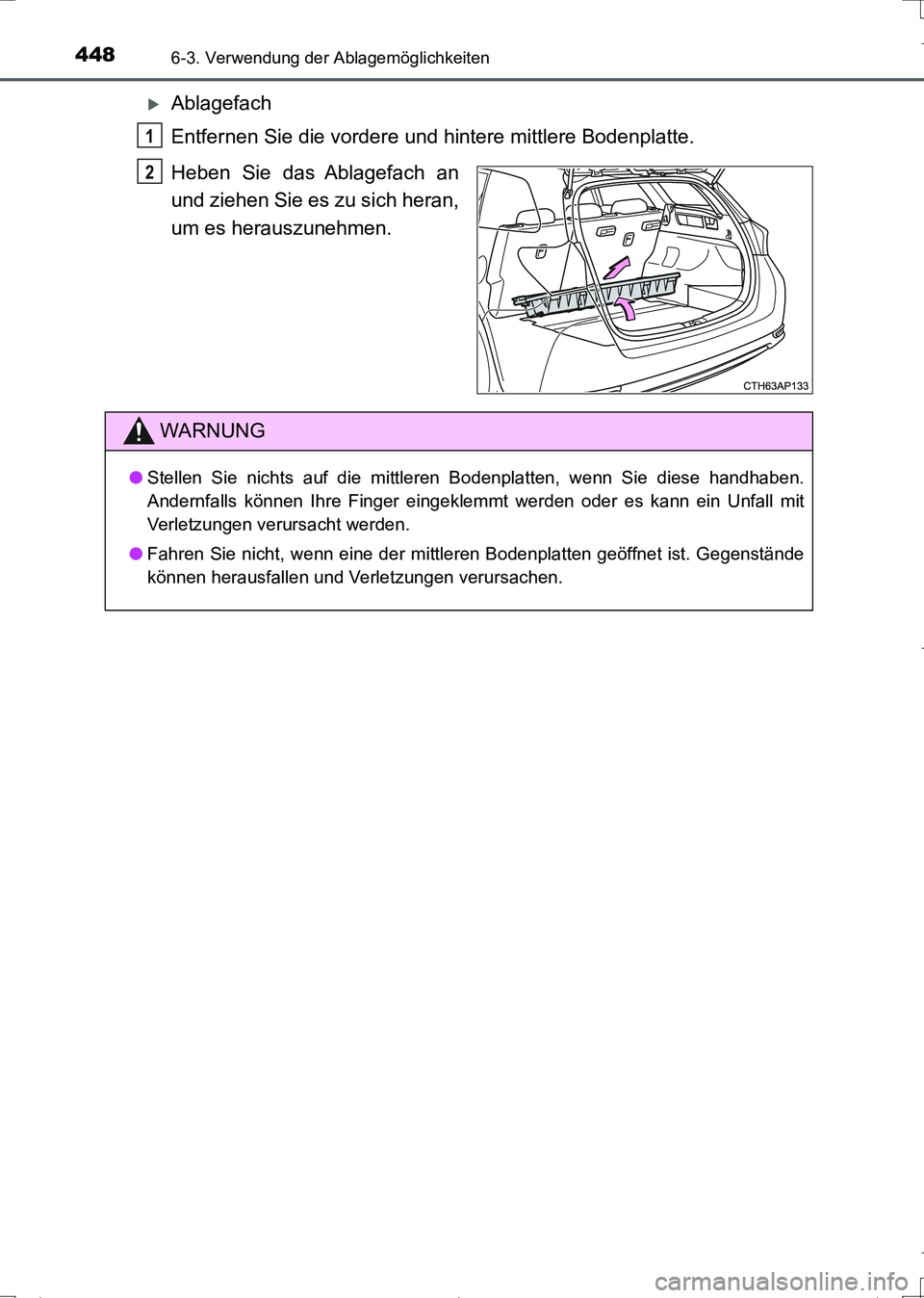 TOYOTA AURIS TOURING SPORTS 2017  Betriebsanleitungen (in German) 4486-3. Verwendung der Ablagemöglichkeiten
UK_AURIS_Touring_Sports_EM (OM12L15M)
Ablagefach
Entfernen Sie die vordere und hintere mittlere Bodenplatte.
Heben Sie das Ablagefach an
und ziehen Sie e