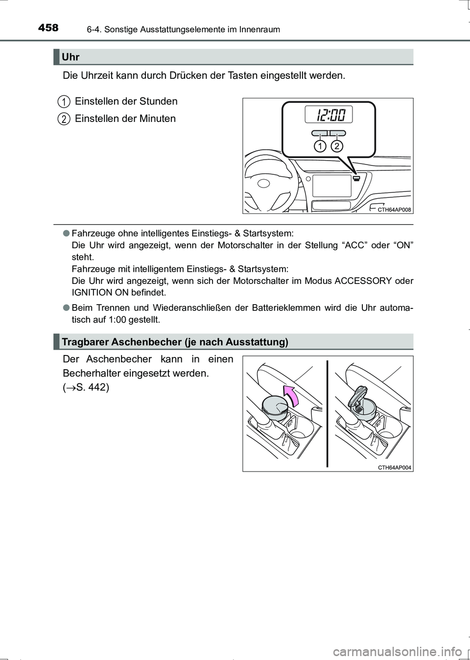 TOYOTA AURIS TOURING SPORTS 2017  Betriebsanleitungen (in German) 4586-4. Sonstige Ausstattungselemente im Innenraum
UK_AURIS_Touring_Sports_EM (OM12L15M)
Die Uhrzeit kann durch Drücken der Tasten eingestellt werden.
Einstellen der Stunden
Einstellen der Minuten

