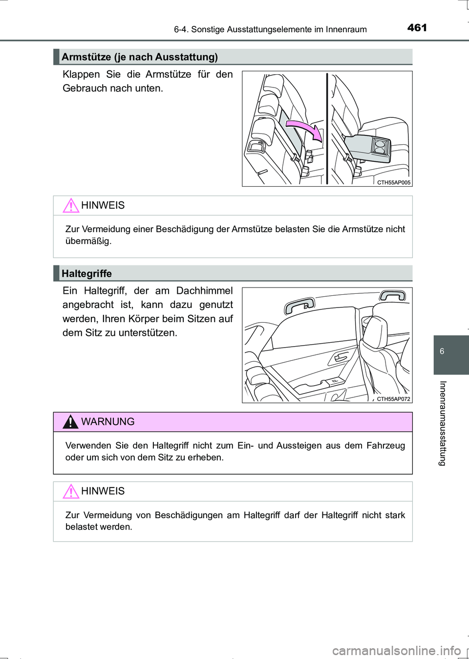 TOYOTA AURIS TOURING SPORTS 2017 Betriebsanleitungen (in German) 4616-4. Sonstige Ausstattungselemente im Innenraum
6
Innenraumausstattung
UK_AURIS_Touring_Sports_EM (OM12L15M)
Klappen Sie die Armstütze für den
Gebrauch nach unten.
Ein Haltegriff, der am Dachhimm TOYOTA AURIS TOURING SPORTS 2017 Betriebsanleitungen (in German) 4616-4. Sonstige Ausstattungselemente im Innenraum
6
Innenraumausstattung
UK_AURIS_Touring_Sports_EM (OM12L15M)
Klappen Sie die Armstütze für den
Gebrauch nach unten.
Ein Haltegriff, der am Dachhimm