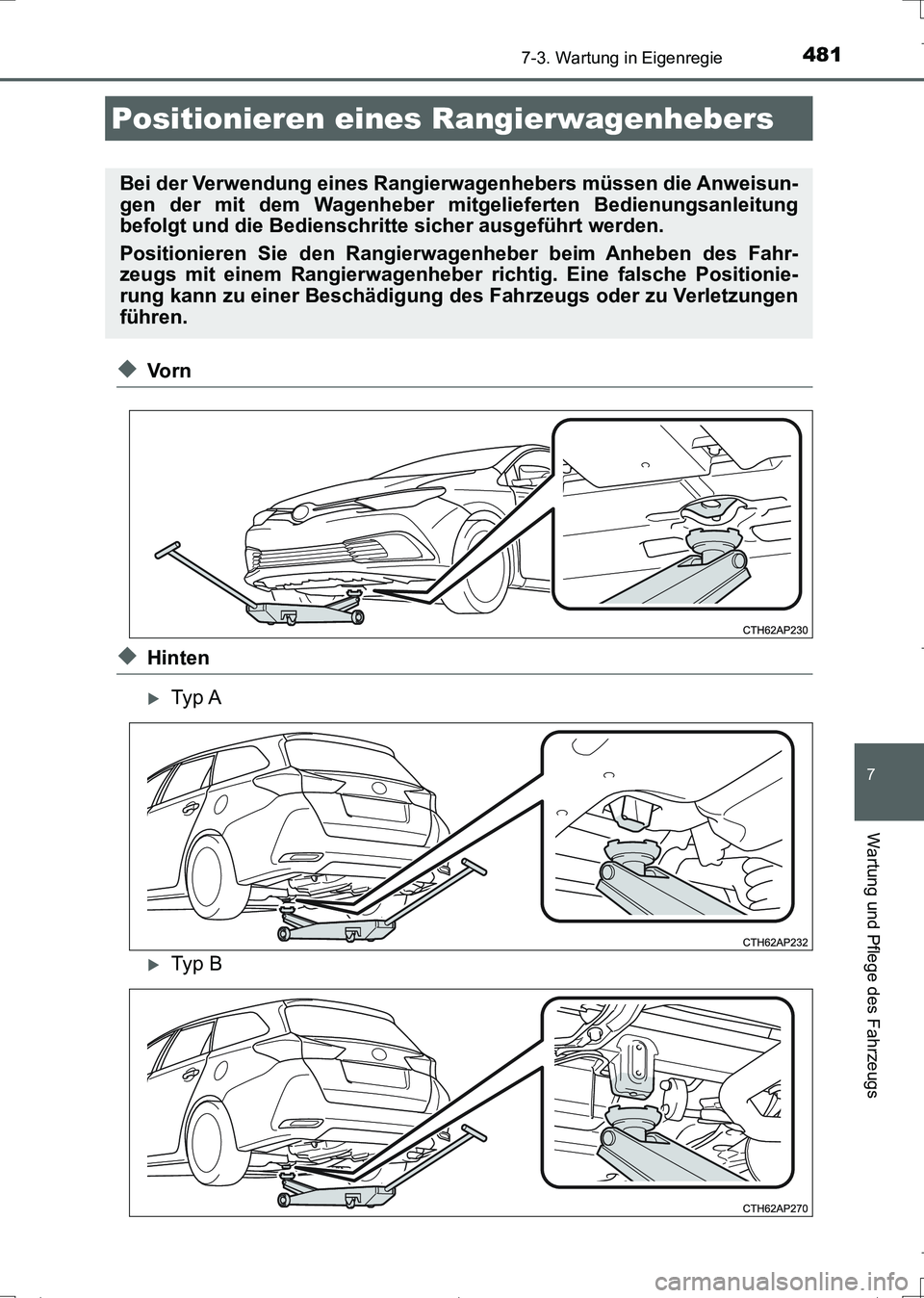 TOYOTA AURIS TOURING SPORTS 2017  Betriebsanleitungen (in German) 4817-3. Wartung in Eigenregie
7
Wartung und Pflege des Fahrzeugs
UK_AURIS_Touring_Sports_EM (OM12L15M)
◆Vo r n
◆Hinten
Ty p  A
Ty p  B
Positionieren eines Rangierwagenhebers
Bei der Verwendu