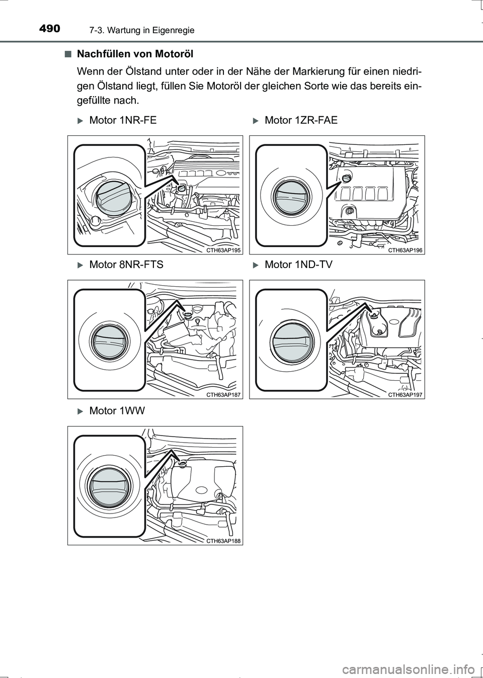 TOYOTA AURIS TOURING SPORTS 2017  Betriebsanleitungen (in German) 4907-3. Wartung in Eigenregie
UK_AURIS_Touring_Sports_EM (OM12L15M)■
Nachfüllen von Motoröl
Wenn der Ölstand unter oder in der Nähe der Markierung für einen niedri-
gen Ölstand liegt, füllen 