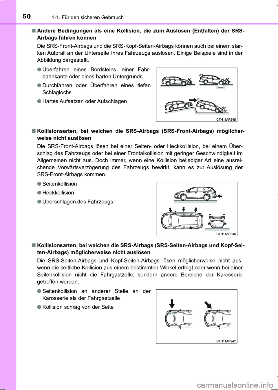 TOYOTA AURIS TOURING SPORTS 2017  Betriebsanleitungen (in German) 501-1. Für den sicheren Gebrauch
UK_AURIS_Touring_Sports_EM (OM12L15M)■Andere Bedingungen als eine Kollision, die zum Auslösen (Entfalten) der SRS-
Airbags führen können 
Die SRS-Front-Airbags u