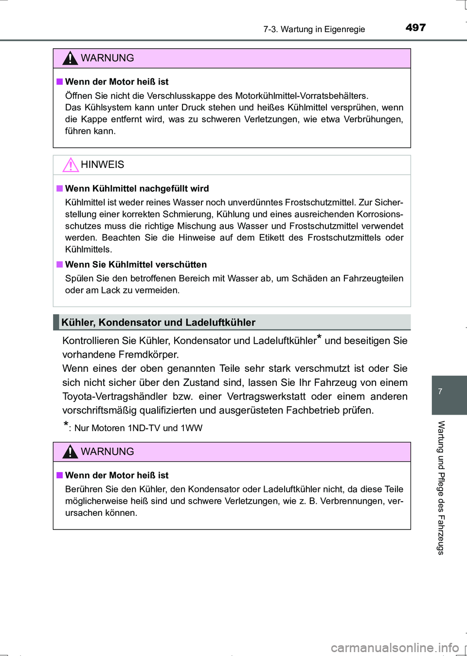 TOYOTA AURIS TOURING SPORTS 2017  Betriebsanleitungen (in German) 4977-3. Wartung in Eigenregie
7
Wartung und Pflege des Fahrzeugs
UK_AURIS_Touring_Sports_EM (OM12L15M)
Kontrollieren Sie Kühler, Kondensator und Ladeluftkühler* und beseitigen Sie
vorhandene Fremdk