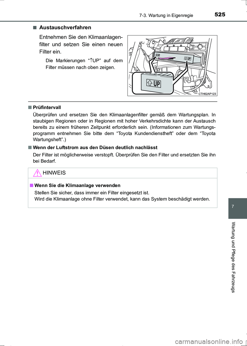 TOYOTA AURIS TOURING SPORTS 2017 Betriebsanleitungen (in German) 5257-3. Wartung in Eigenregie
7
Wartung und Pflege des Fahrzeugs
UK_AURIS_Touring_Sports_EM (OM12L15M)■
Austauschverfahren
Entnehmen Sie den Klimaanlagen-
filter und setzen Sie einen neuen
Filter ei TOYOTA AURIS TOURING SPORTS 2017 Betriebsanleitungen (in German) 5257-3. Wartung in Eigenregie
7
Wartung und Pflege des Fahrzeugs
UK_AURIS_Touring_Sports_EM (OM12L15M)■
Austauschverfahren
Entnehmen Sie den Klimaanlagen-
filter und setzen Sie einen neuen
Filter ei