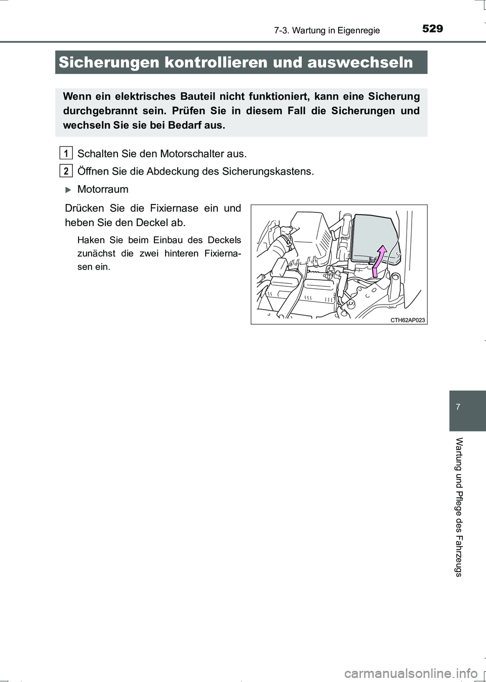 TOYOTA AURIS TOURING SPORTS 2017 Betriebsanleitungen (in German) 5297-3. Wartung in Eigenregie
7
Wartung und Pflege des Fahrzeugs
UK_AURIS_Touring_Sports_EM (OM12L15M)
Schalten Sie den Motorschalter aus.
Öffnen Sie die Abdeckung des Sicherungskastens.
Motorra TOYOTA AURIS TOURING SPORTS 2017 Betriebsanleitungen (in German) 5297-3. Wartung in Eigenregie
7
Wartung und Pflege des Fahrzeugs
UK_AURIS_Touring_Sports_EM (OM12L15M)
Schalten Sie den Motorschalter aus.
Öffnen Sie die Abdeckung des Sicherungskastens.
Motorra