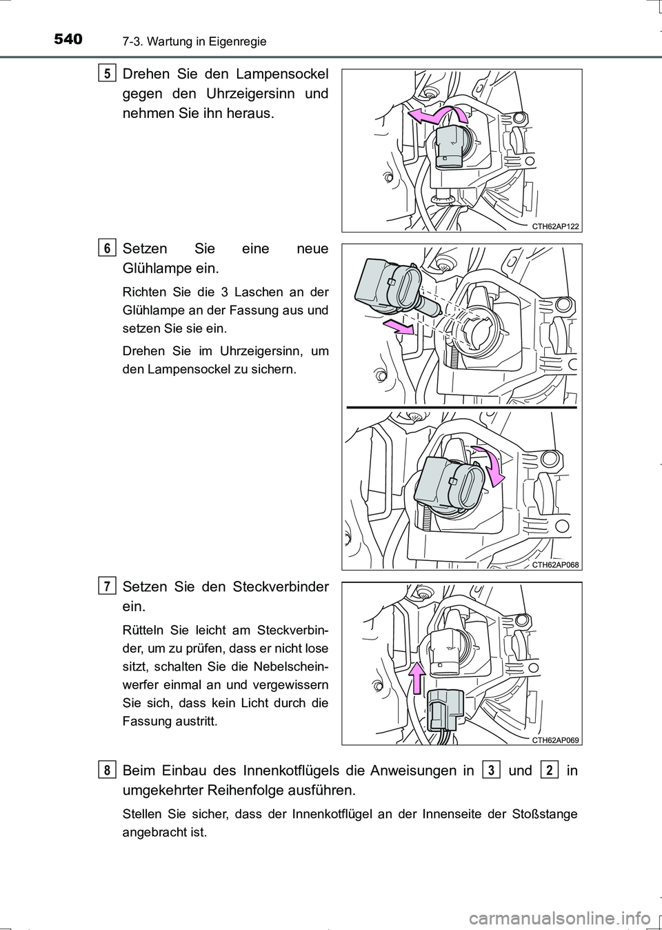TOYOTA AURIS TOURING SPORTS 2017 Betriebsanleitungen (in German) 5407-3. Wartung in Eigenregie
UK_AURIS_Touring_Sports_EM (OM12L15M)
Drehen Sie den Lampensockel
gegen den Uhrzeigersinn und
nehmen Sie ihn heraus.
Setzen Sie eine neue
Glühlampe ein.
Richten Sie die TOYOTA AURIS TOURING SPORTS 2017 Betriebsanleitungen (in German) 5407-3. Wartung in Eigenregie
UK_AURIS_Touring_Sports_EM (OM12L15M)
Drehen Sie den Lampensockel
gegen den Uhrzeigersinn und
nehmen Sie ihn heraus.
Setzen Sie eine neue
Glühlampe ein.
Richten Sie die
