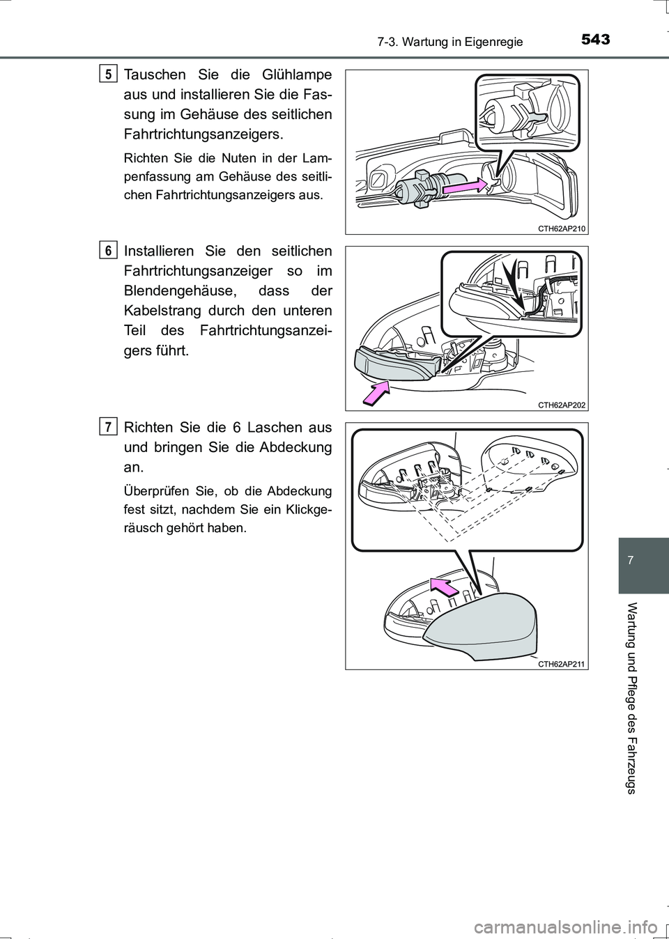 TOYOTA AURIS TOURING SPORTS 2017  Betriebsanleitungen (in German) 5437-3. Wartung in Eigenregie
7
Wartung und Pflege des Fahrzeugs
UK_AURIS_Touring_Sports_EM (OM12L15M)
Tauschen Sie die Glühlampe
aus und installieren Sie die Fas-
sung im Gehäuse des seitlichen
Fah