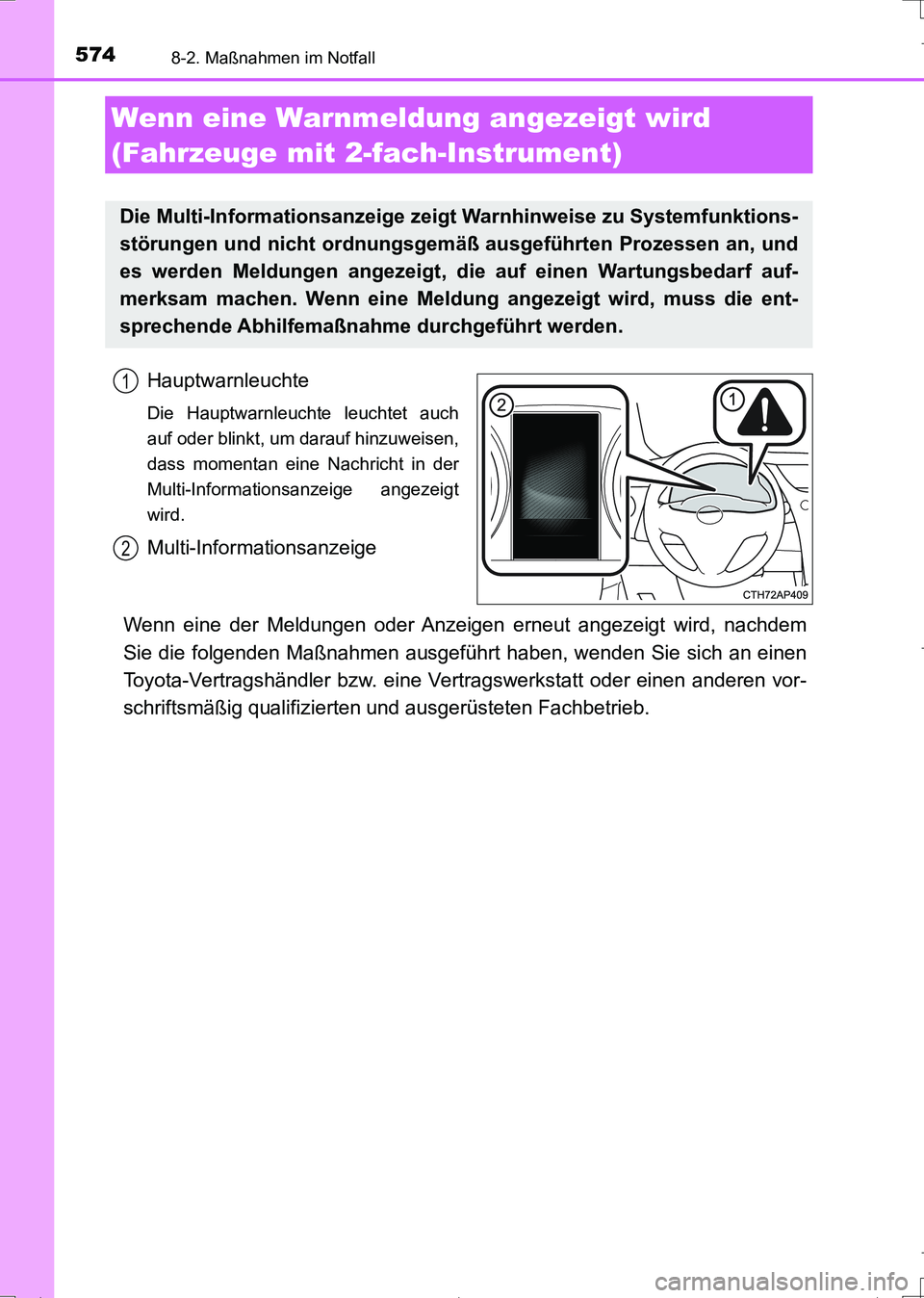 TOYOTA AURIS TOURING SPORTS 2017  Betriebsanleitungen (in German) 5748-2. Maßnahmen im Notfall
UK_AURIS_Touring_Sports_EM (OM12L15M)
Hauptwarnleuchte
Die Hauptwarnleuchte leuchtet auch
auf oder blinkt, um darauf hinzuweisen,
dass momentan eine Nachricht in der
Mult