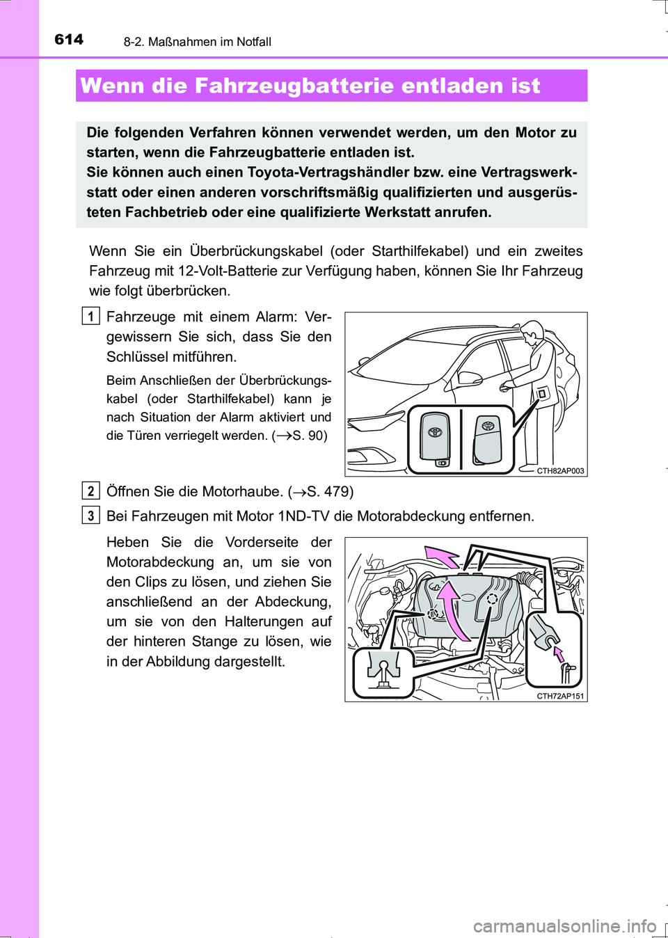 TOYOTA AURIS TOURING SPORTS 2017 Betriebsanleitungen (in German) 6148-2. Maßnahmen im Notfall
UK_AURIS_Touring_Sports_EM (OM12L15M)
Wenn Sie ein Überbrückungskabel (oder Starthilfekabel) und ein zweites
Fahrzeug mit 12-Volt-Batterie zur Verfügung haben, können TOYOTA AURIS TOURING SPORTS 2017 Betriebsanleitungen (in German) 6148-2. Maßnahmen im Notfall
UK_AURIS_Touring_Sports_EM (OM12L15M)
Wenn Sie ein Überbrückungskabel (oder Starthilfekabel) und ein zweites
Fahrzeug mit 12-Volt-Batterie zur Verfügung haben, können