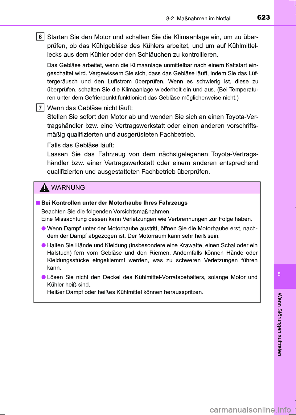 TOYOTA AURIS TOURING SPORTS 2017  Betriebsanleitungen (in German) 6238-2. Maßnahmen im Notfall
8
Wenn Störungen auftreten
UK_AURIS_Touring_Sports_EM (OM12L15M)
Starten Sie den Motor und schalten Sie die Klimaanlage ein, um zu über-
prüfen, ob das Kühlgebläse d