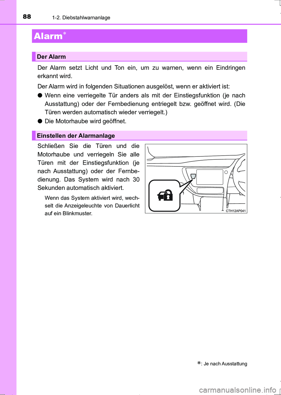 TOYOTA AURIS TOURING SPORTS 2017  Betriebsanleitungen (in German) 881-2. Diebstahlwarnanlage
UK_AURIS_Touring_Sports_EM (OM12L15M)
Der Alarm setzt Licht und Ton ein, um zu warnen, wenn ein Eindringen
erkannt wird.
Der Alarm wird in folgenden Situationen ausgelöst, 