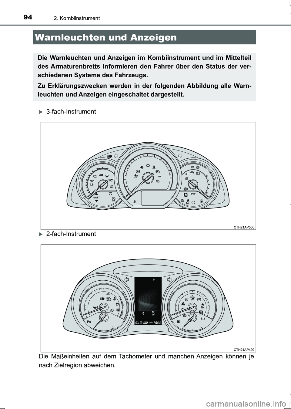 TOYOTA AURIS TOURING SPORTS 2017 Betriebsanleitungen (in German) 94
UK_AURIS_Touring_Sports_EM (OM12L15M)
2. Kombiinstrument
3-fach-Instrument
2-fach-Instrument
Die Maßeinheiten auf dem Tachometer und manchen Anzeigen können je
nach Zielregion abweichen.
Wa TOYOTA AURIS TOURING SPORTS 2017 Betriebsanleitungen (in German) 94
UK_AURIS_Touring_Sports_EM (OM12L15M)
2. Kombiinstrument
3-fach-Instrument
2-fach-Instrument
Die Maßeinheiten auf dem Tachometer und manchen Anzeigen können je
nach Zielregion abweichen.
Wa
