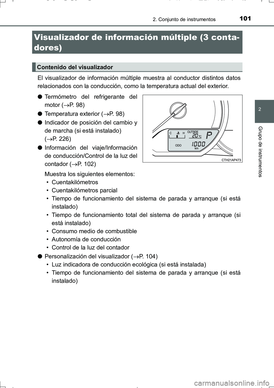 TOYOTA AURIS TOURING SPORTS 2017 Manual del propietario (in Spanish) 1012. Conjunto de instrumentos
2
Grupo de instrumentos
UK_AURIS_Touring_Sport_ES (OM12L16S)
El visualizador de información múltiple muestra al conductor distintos datos
relacionados con la conducci TOYOTA AURIS TOURING SPORTS 2017 Manual del propietario (in Spanish) 1012. Conjunto de instrumentos
2
Grupo de instrumentos
UK_AURIS_Touring_Sport_ES (OM12L16S)
El visualizador de información múltiple muestra al conductor distintos datos
relacionados con la conducci