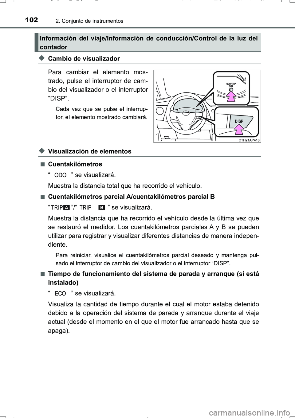TOYOTA AURIS TOURING SPORTS 2017 Manual del propietario (in Spanish) 1022. Conjunto de instrumentos
UK_AURIS_Touring_Sport_ES (OM12L16S)
◆Cambio de visualizador
Para cambiar el elemento mos-
trado, pulse el interruptor de cam-
bio del visualizador o el interruptor
TOYOTA AURIS TOURING SPORTS 2017 Manual del propietario (in Spanish) 1022. Conjunto de instrumentos
UK_AURIS_Touring_Sport_ES (OM12L16S)
◆Cambio de visualizador
Para cambiar el elemento mos-
trado, pulse el interruptor de cam-
bio del visualizador o el interruptor